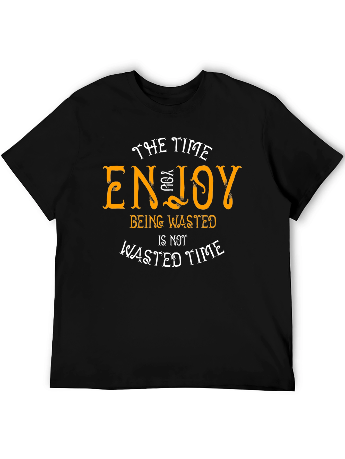 Enjoy Being Wasted Time T-Shirt