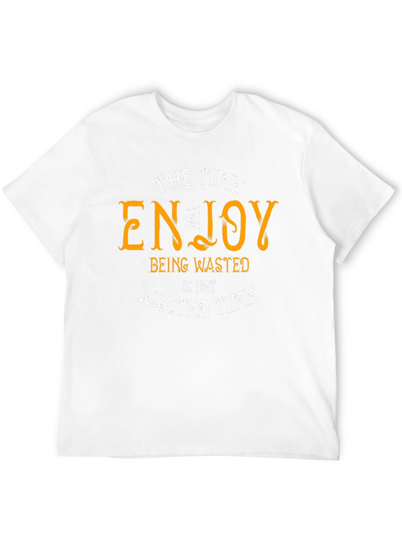 Enjoy Being Wasted Time T-Shirt