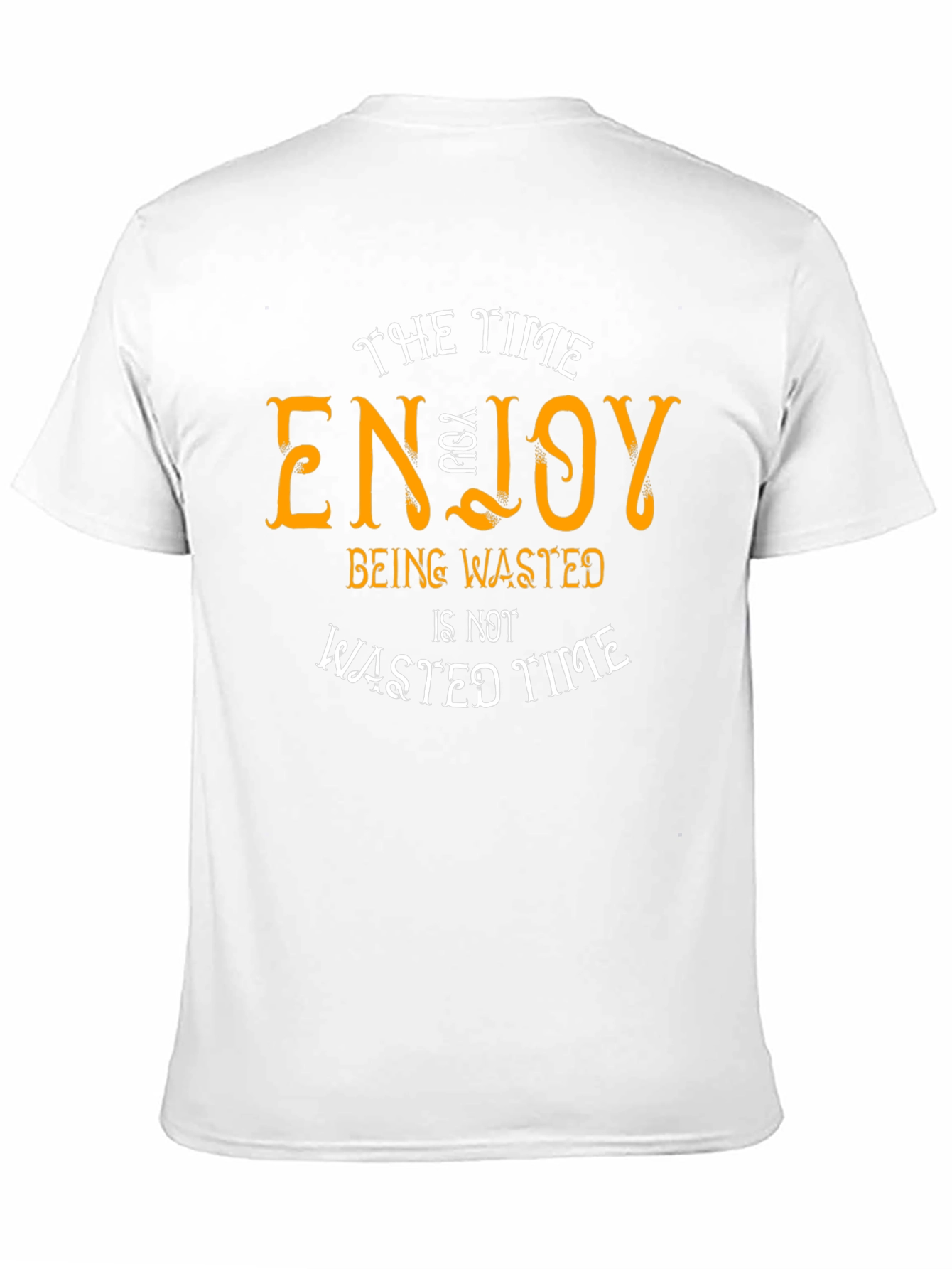 Enjoy Being Wasted Time T-Shirt