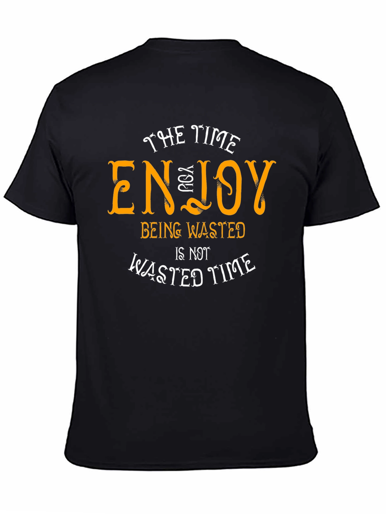 Enjoy Being Wasted Time T-Shirt