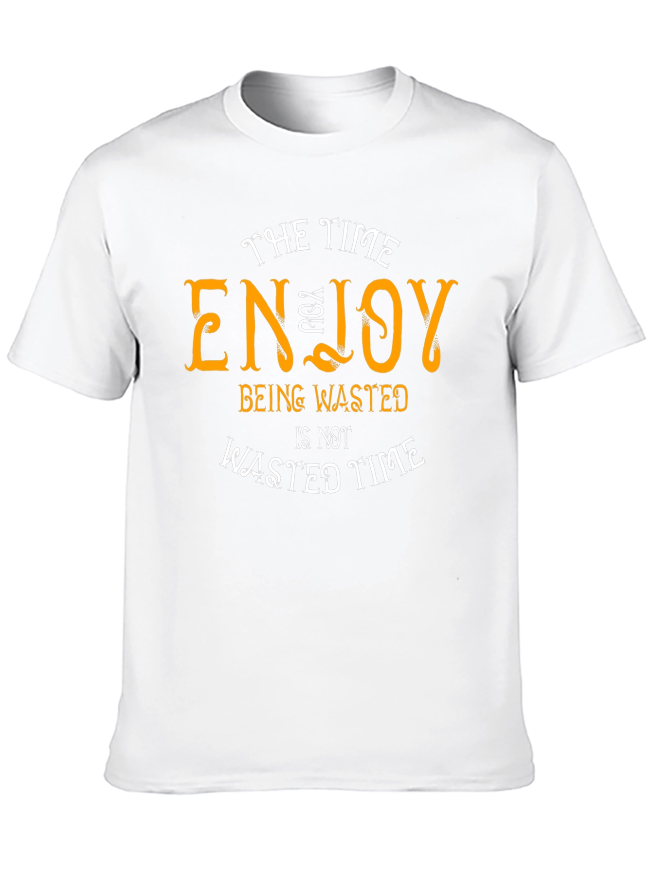 Enjoy Being Wasted Time T-Shirt