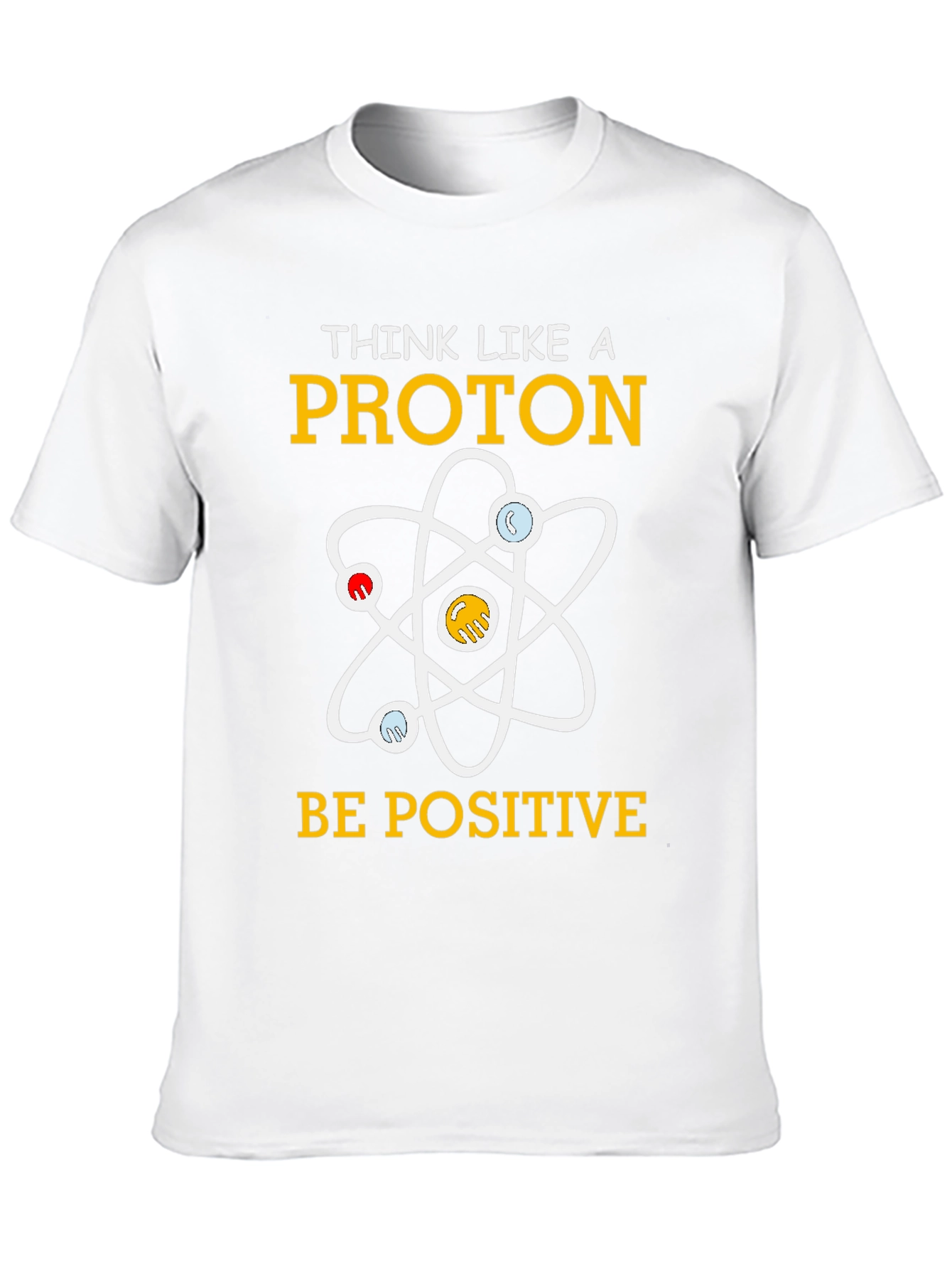Think Like A Proton Positive Science T-Shirt