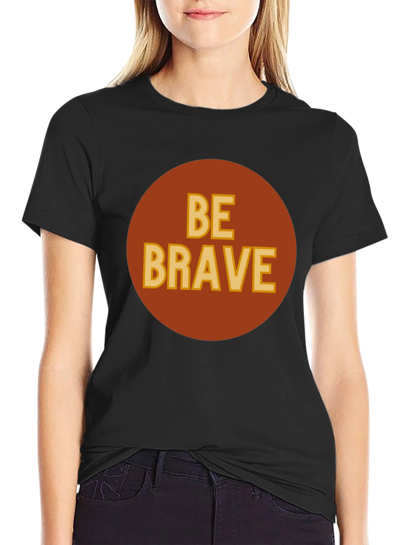 Be Brave Graphic T-Shirt - Classic Crew Neck Tee