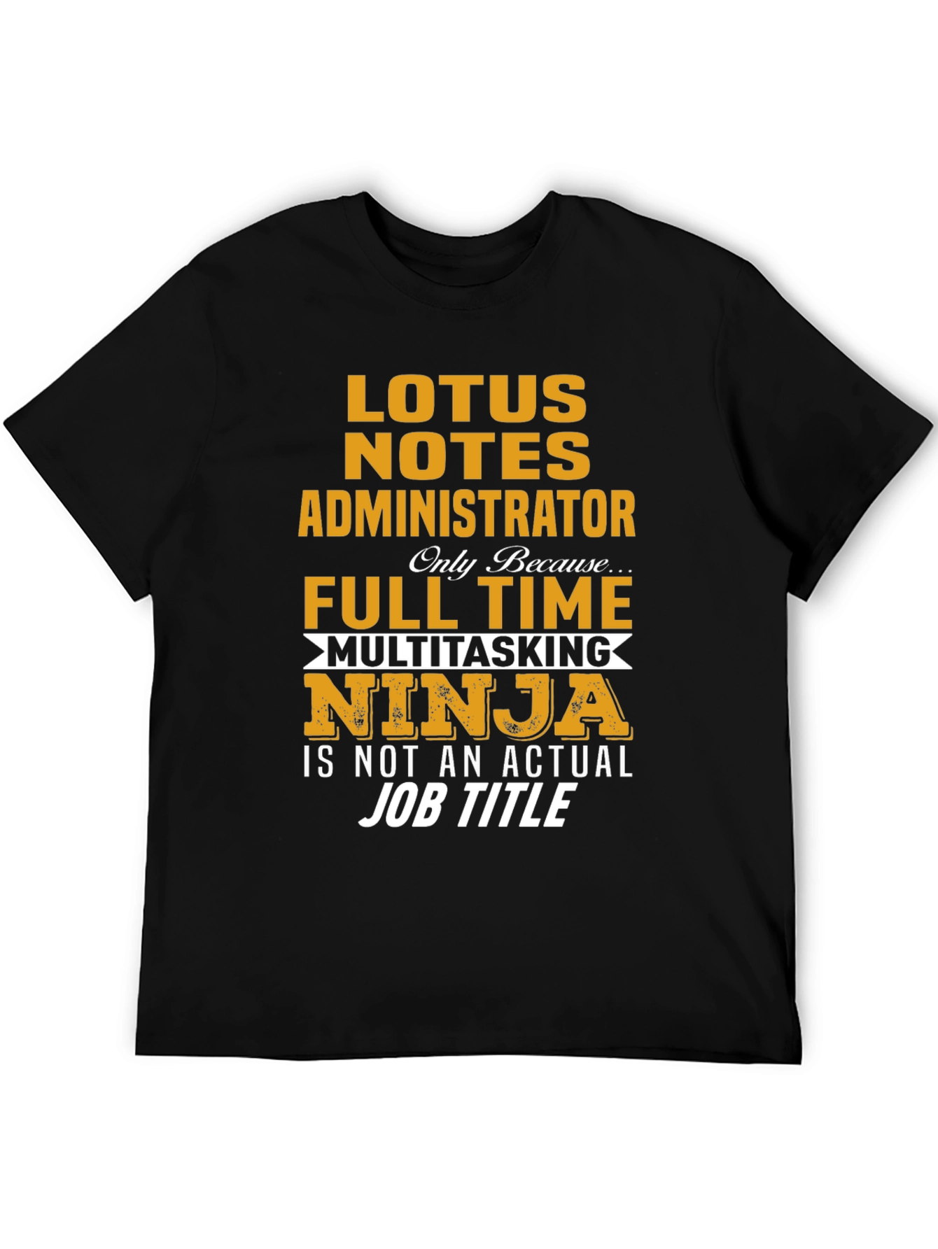 Lotus Notes Administrator Full Time Ninja T-Shirt
