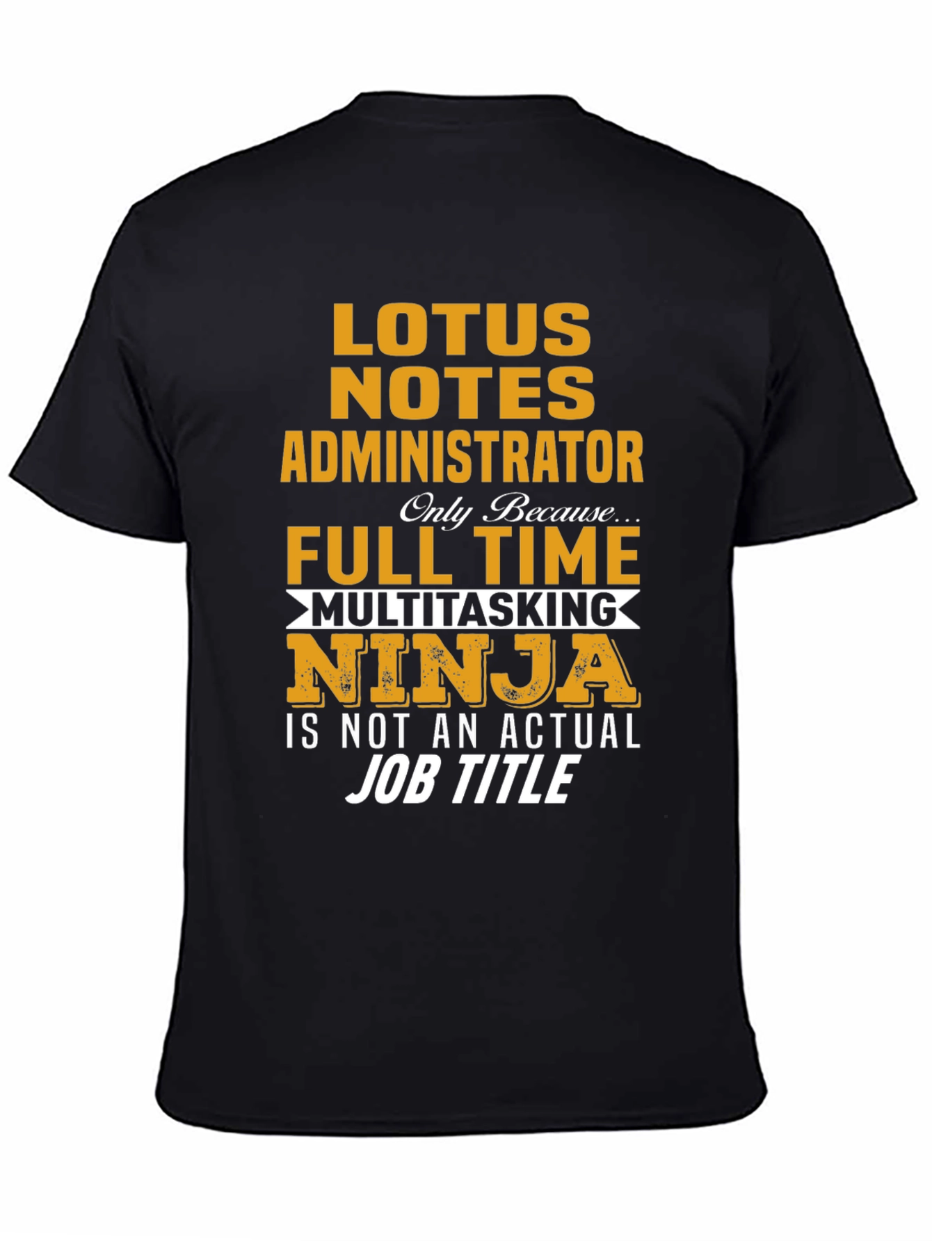 Lotus Notes Administrator Full Time Ninja T-Shirt