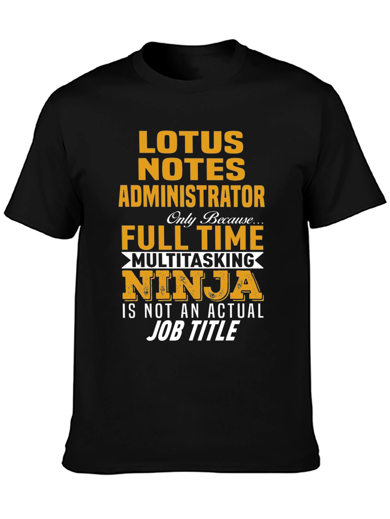 Lotus Notes Administrator Full Time Ninja T-Shirt