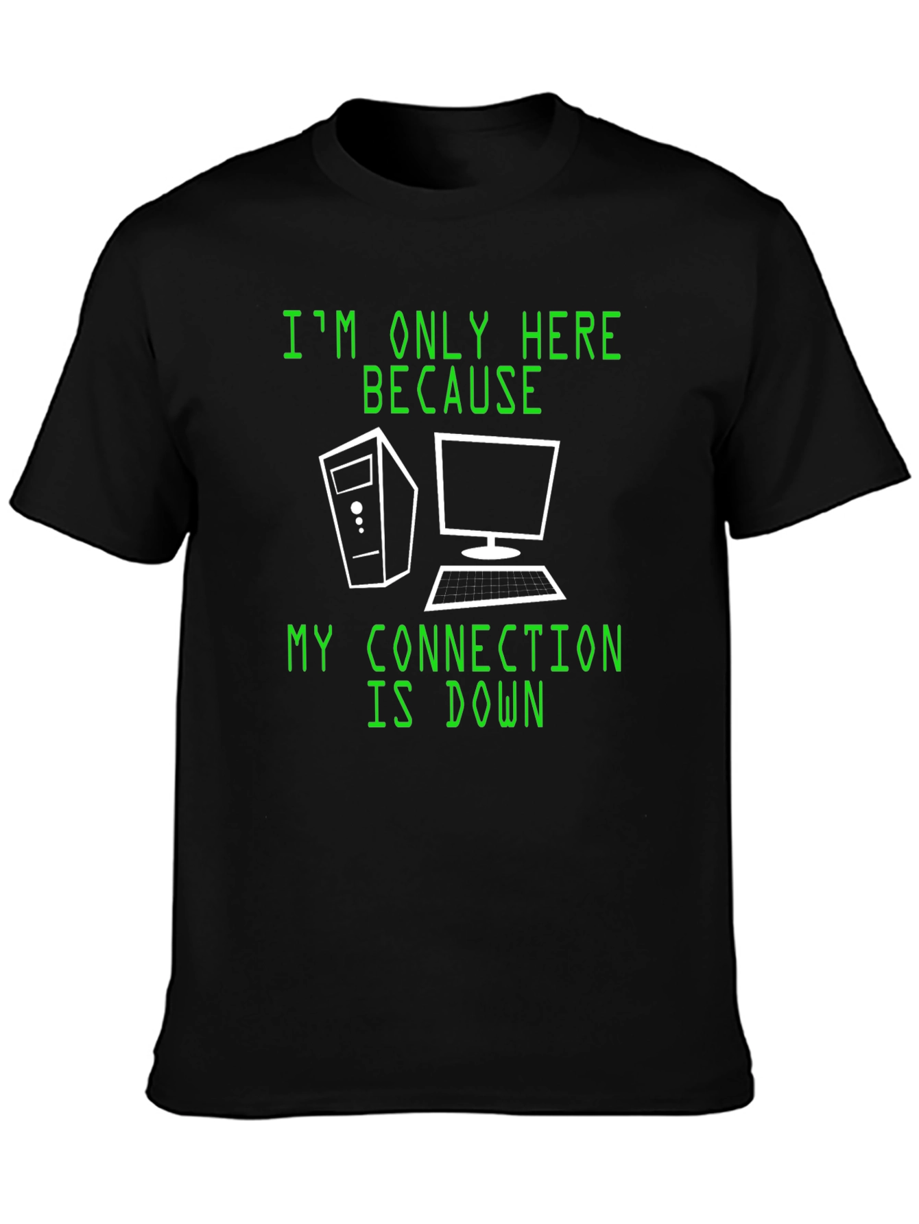 Im Only Here Because My Connection Is Down T-Shirt