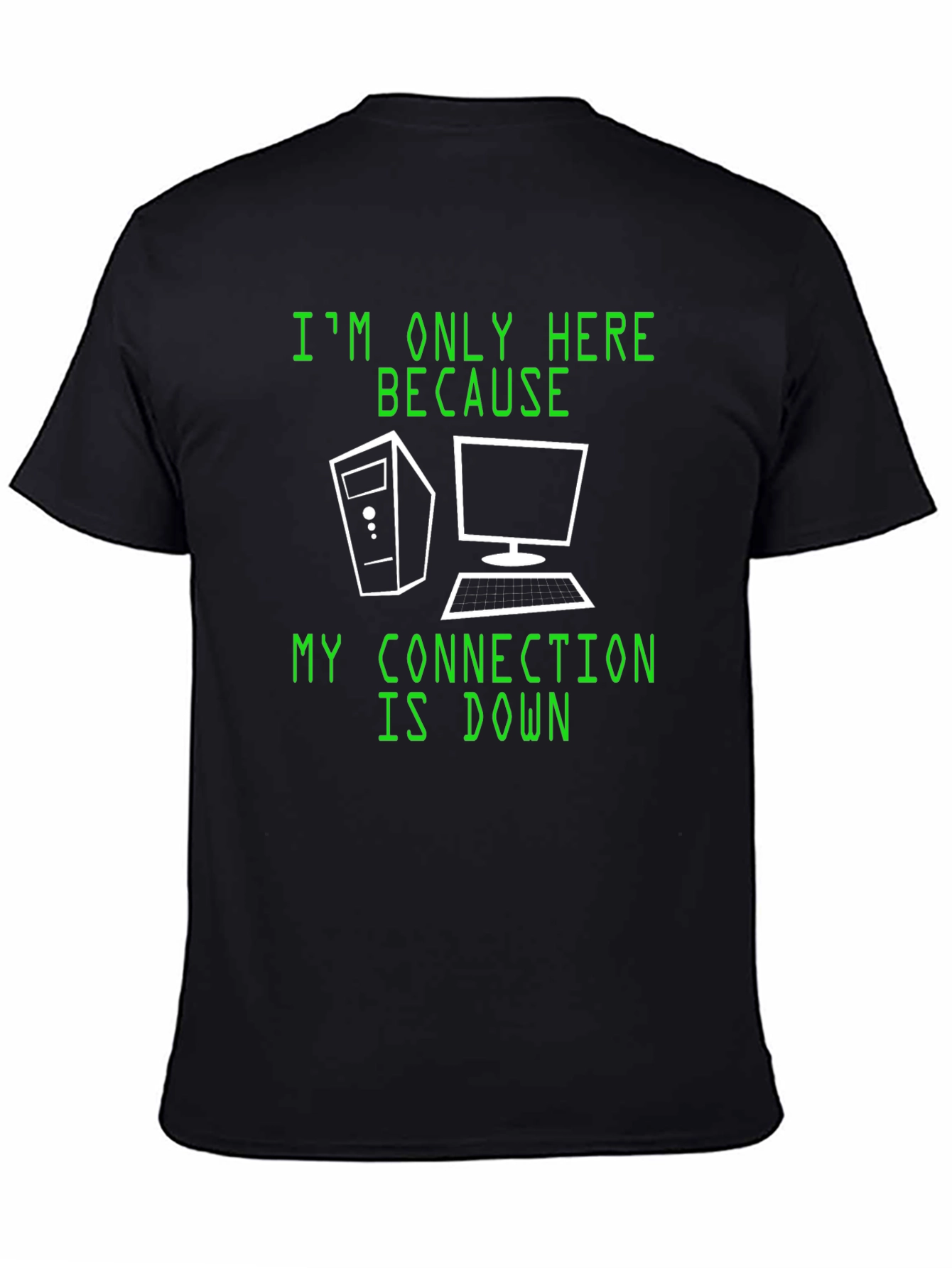 Im Only Here Because My Connection Is Down T-Shirt