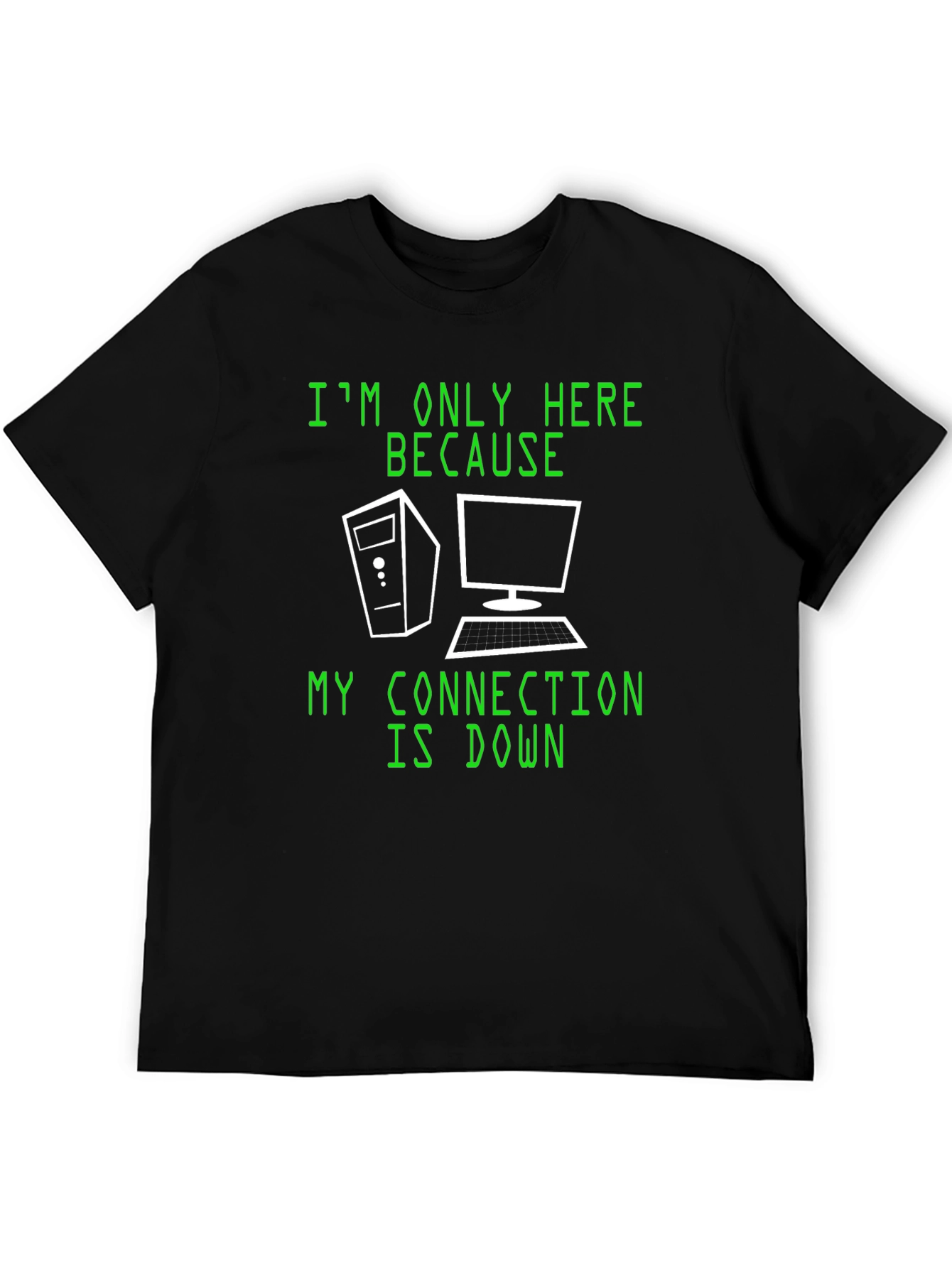 Im Only Here Because My Connection Is Down T-Shirt
