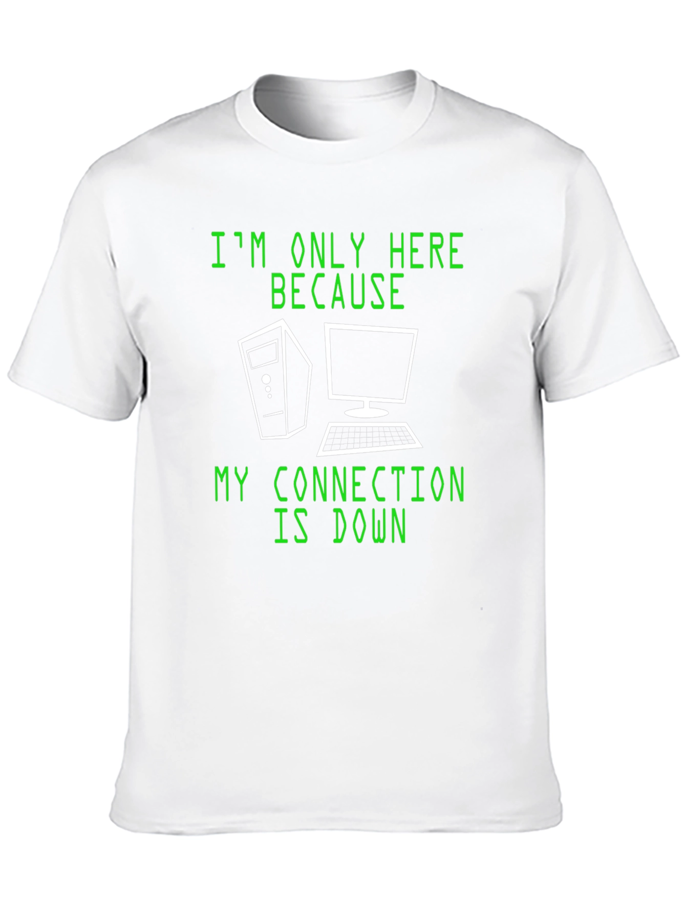 Im Only Here Because My Connection Is Down T-Shirt