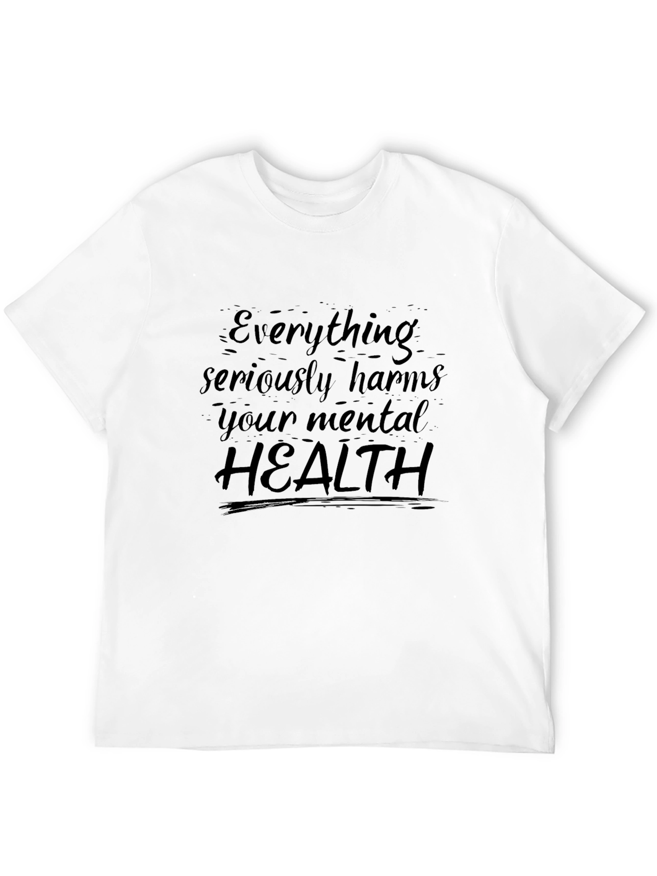 Everything Harms Mental Health T-Shirt