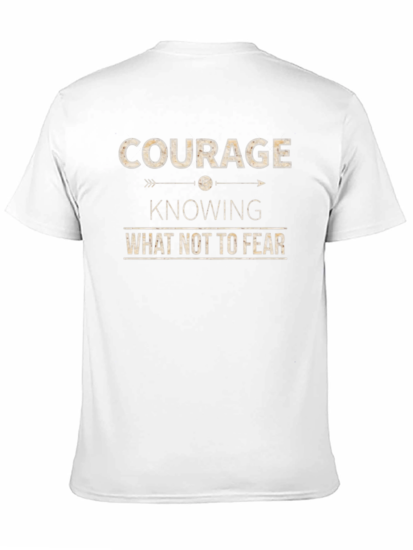 Courage T-Shirt: Knowing What Not To Fear Inspiring Design