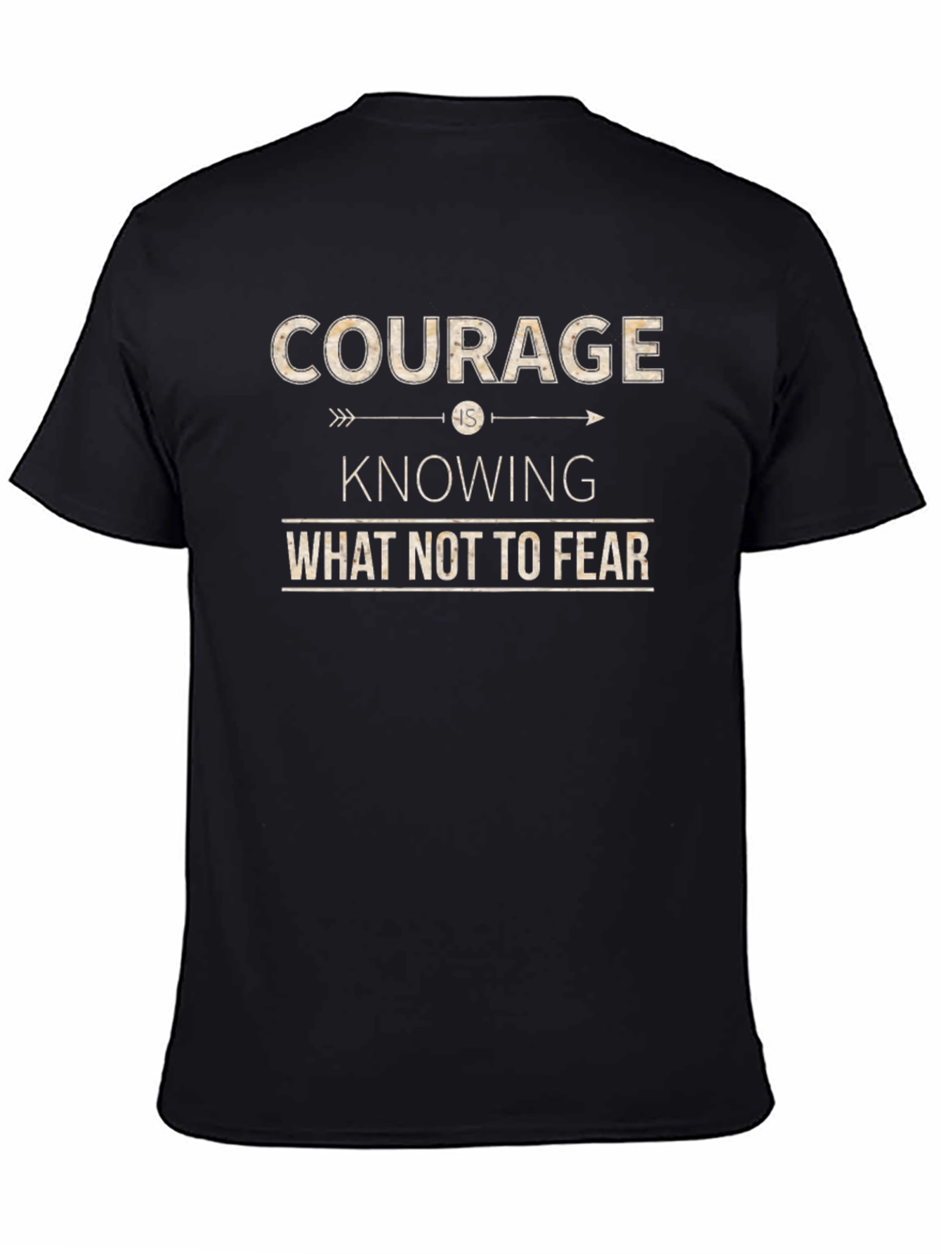 Courage T-Shirt: Knowing What Not To Fear Inspiring Design