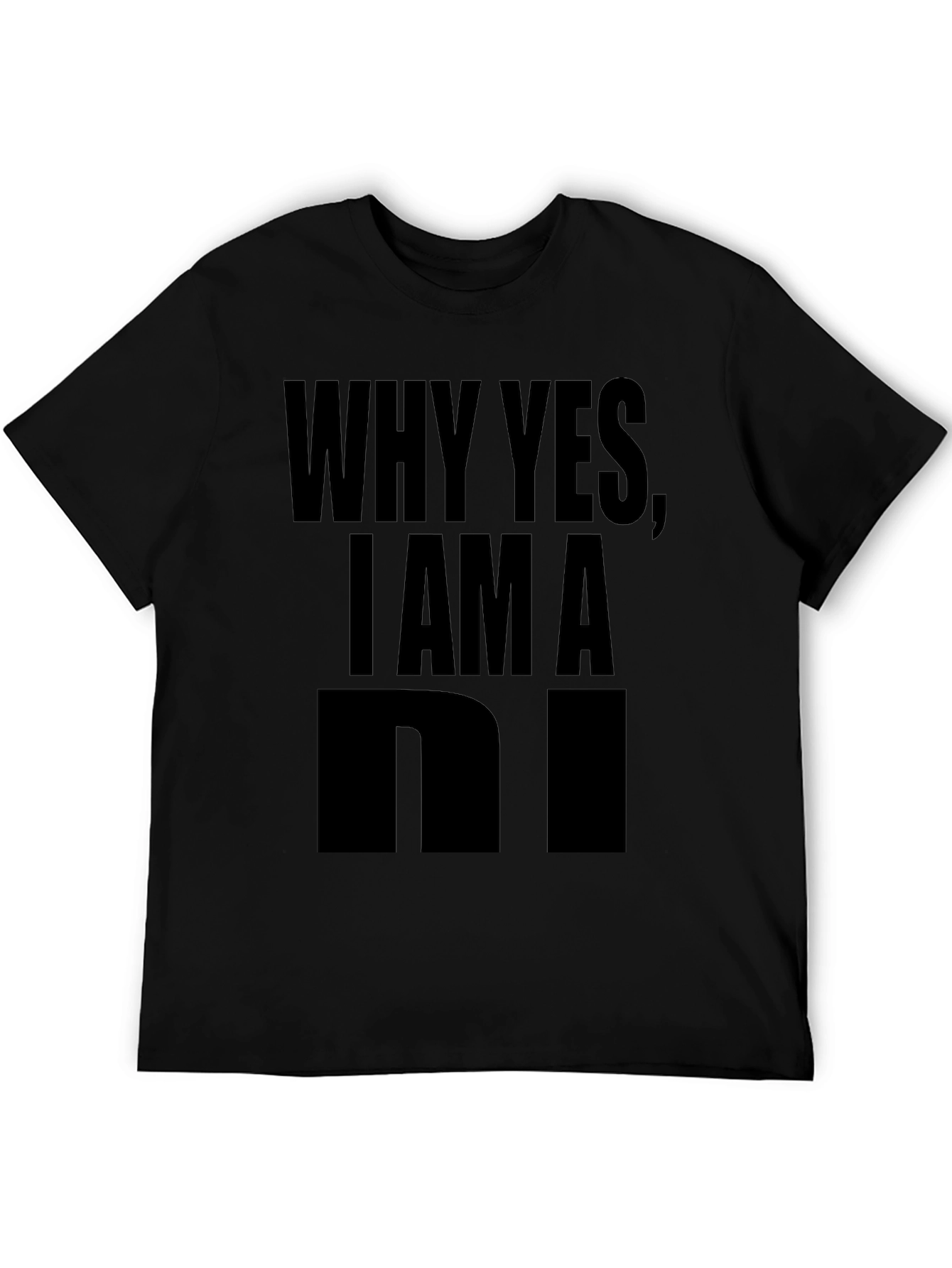 Why Yes I Am A... Graphic Tee