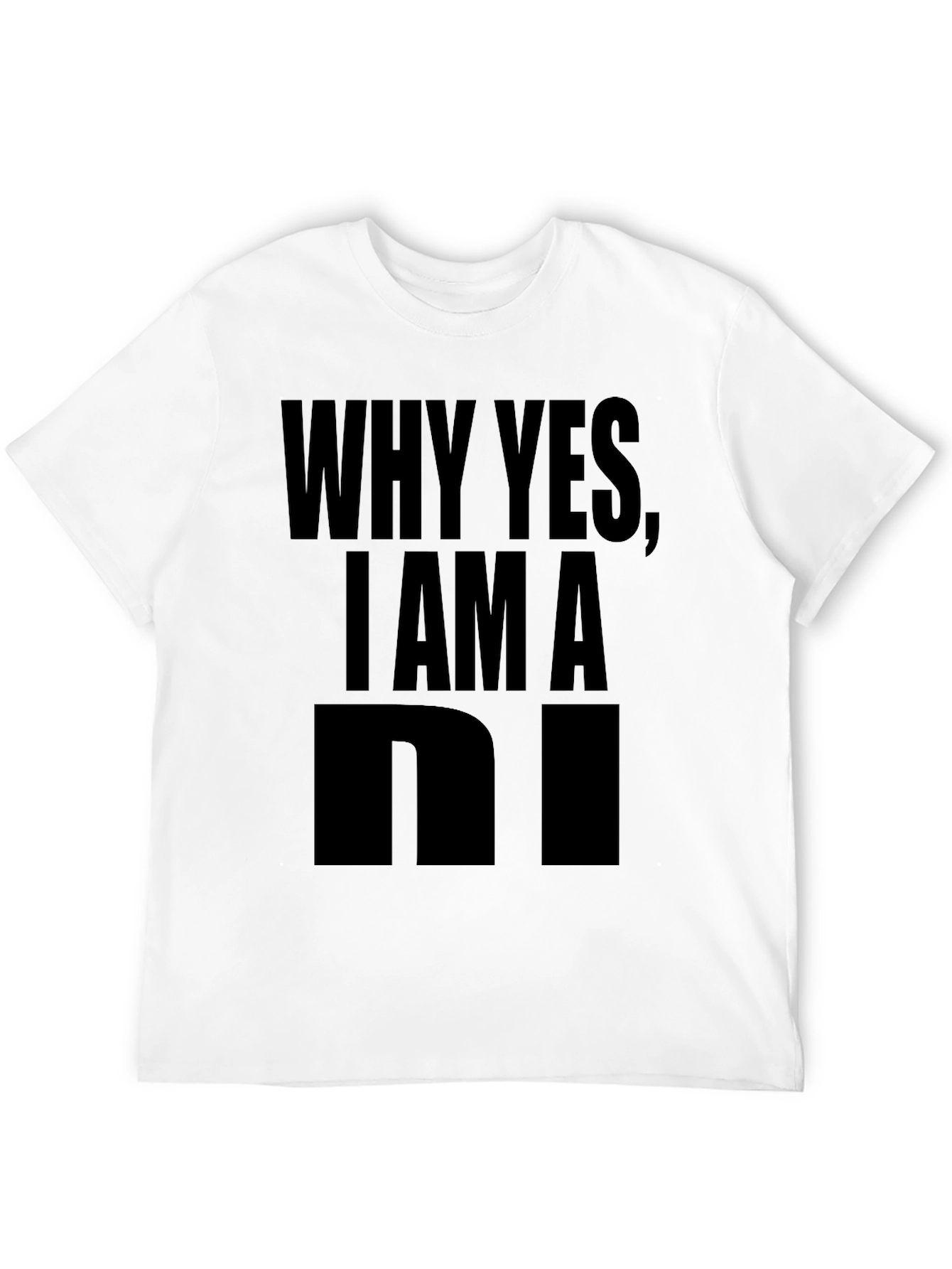 Why Yes I Am A... Graphic Tee