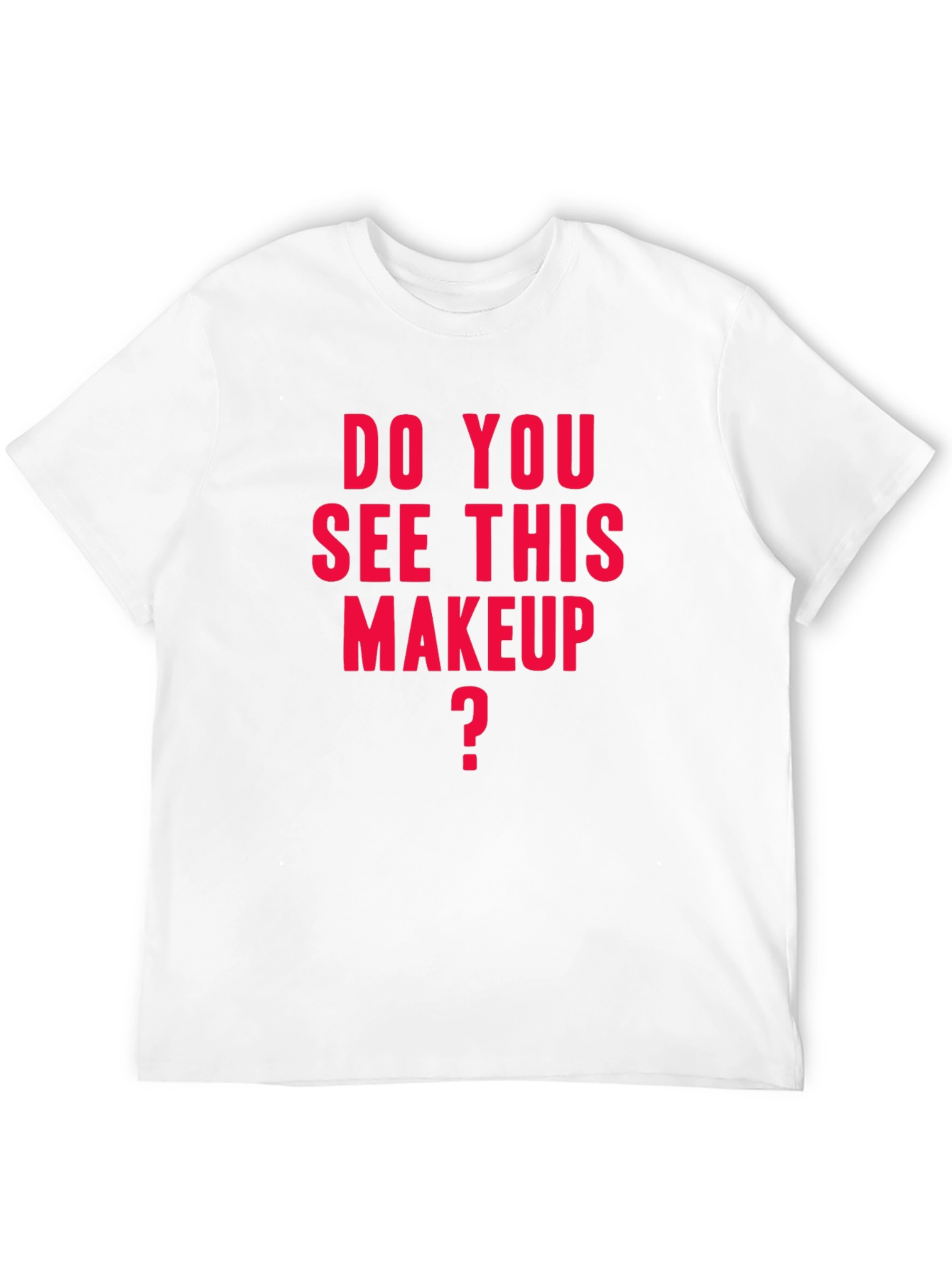 Do You See This Makeup T-Shirt