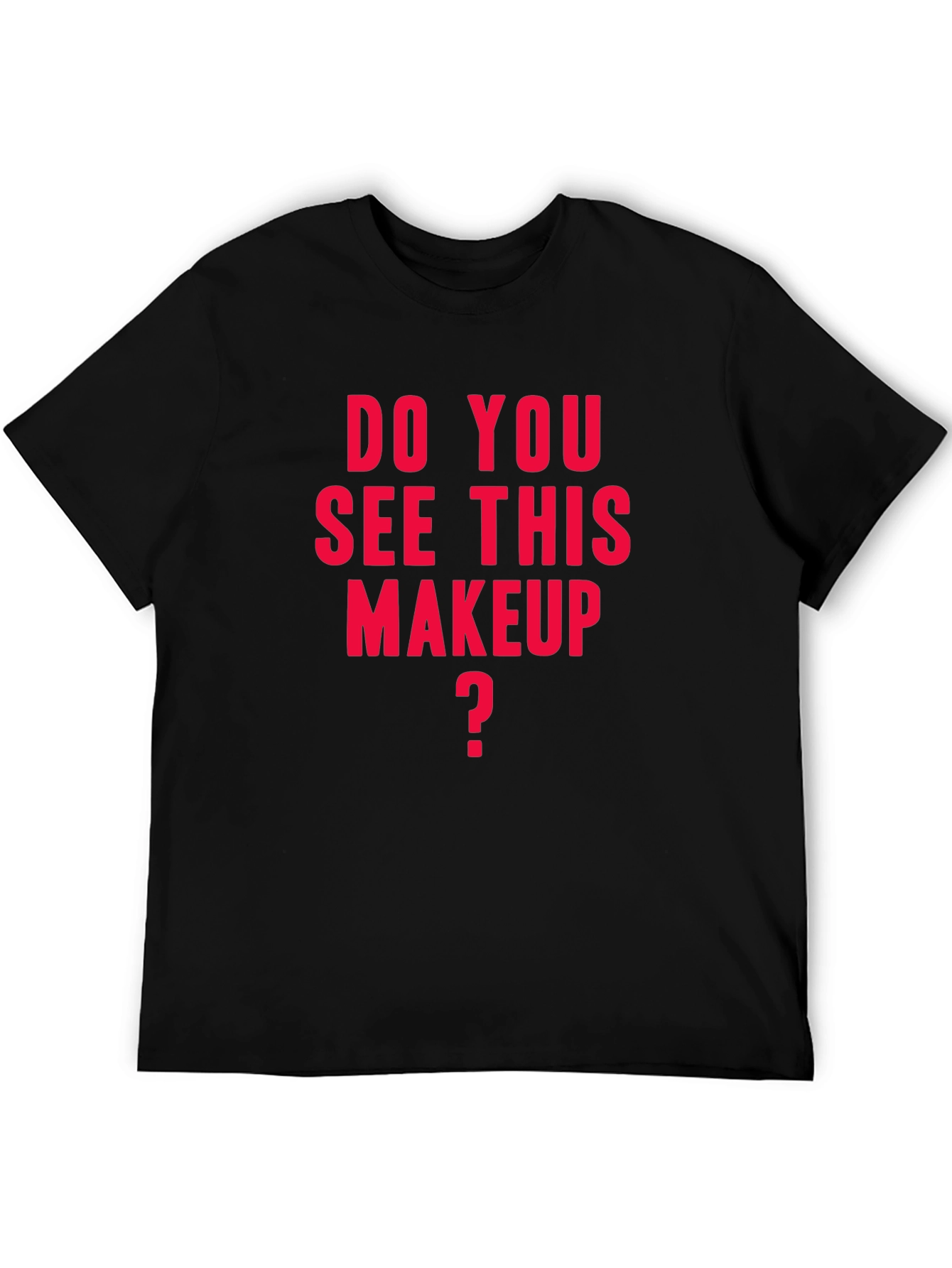 Do You See This Makeup T-Shirt
