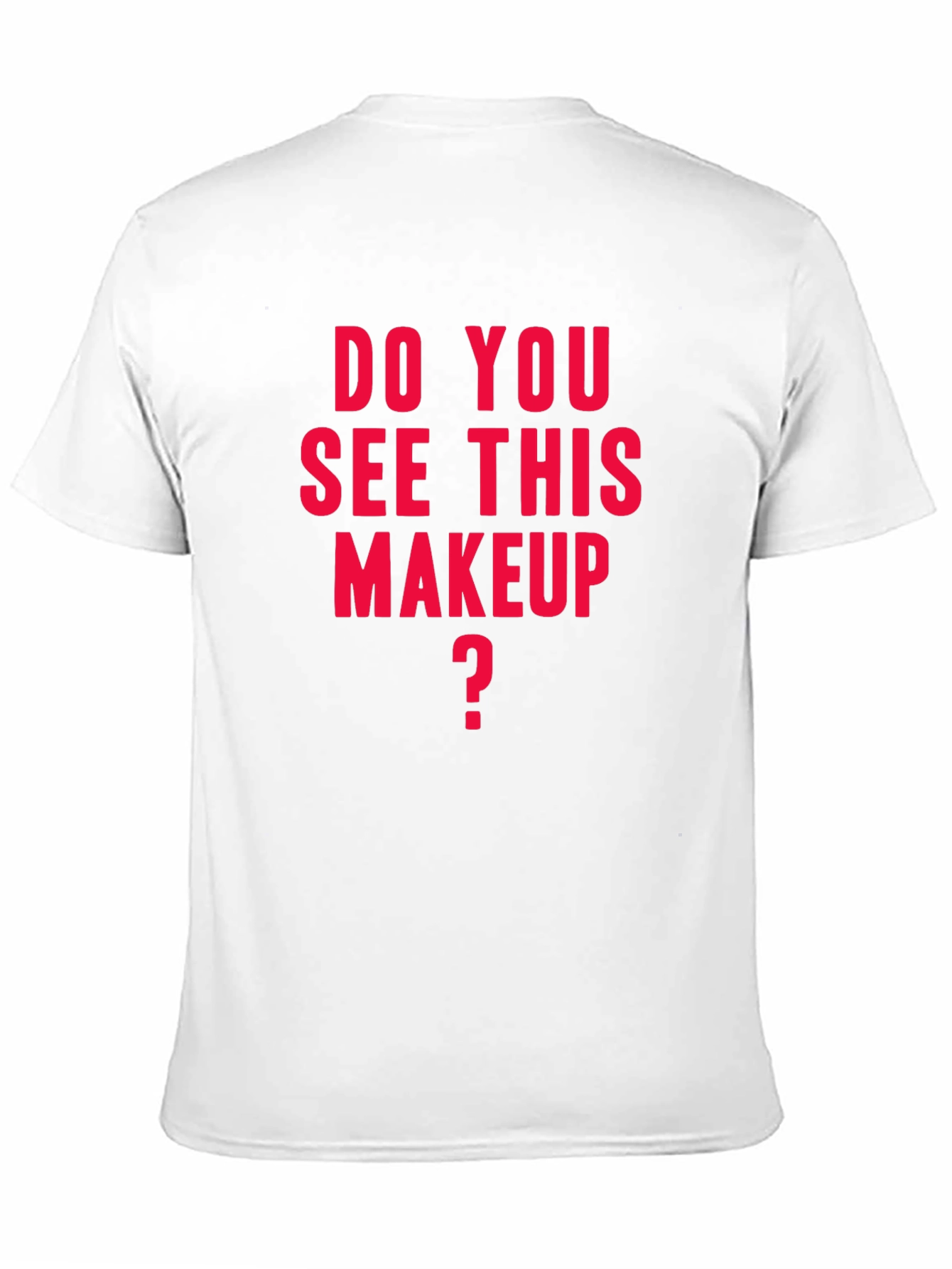 Do You See This Makeup T-Shirt