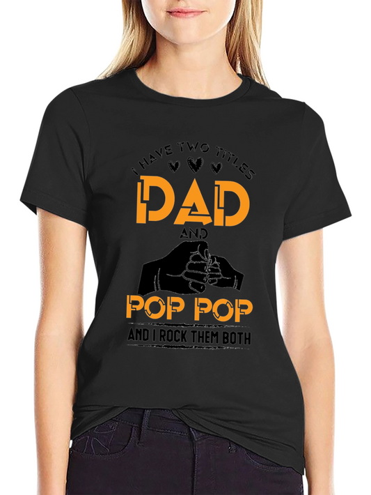 Dad & Pop Pop T-Shirt - I Have Two Titles