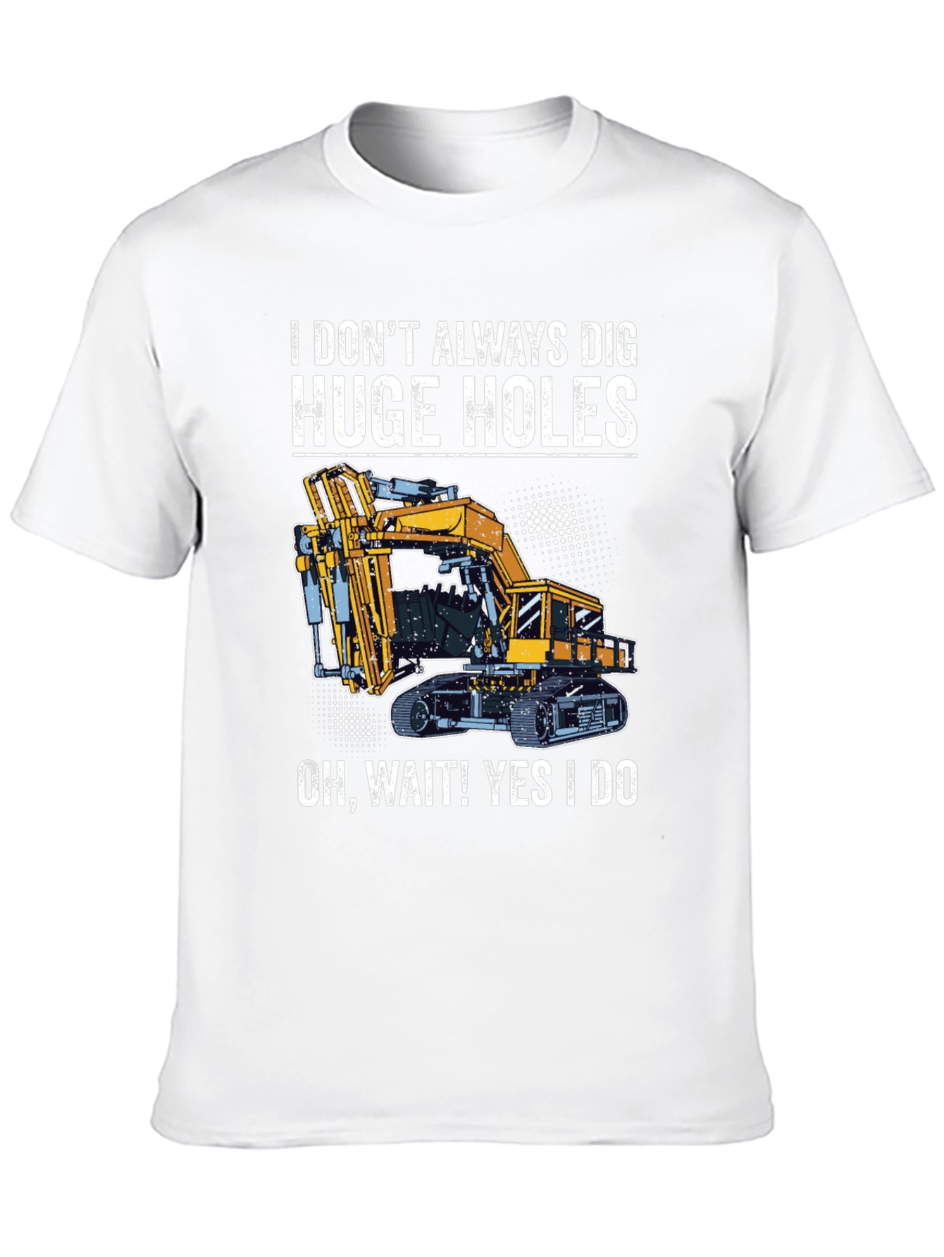 Funny Excavator T-Shirt - I Dig Huge Holes