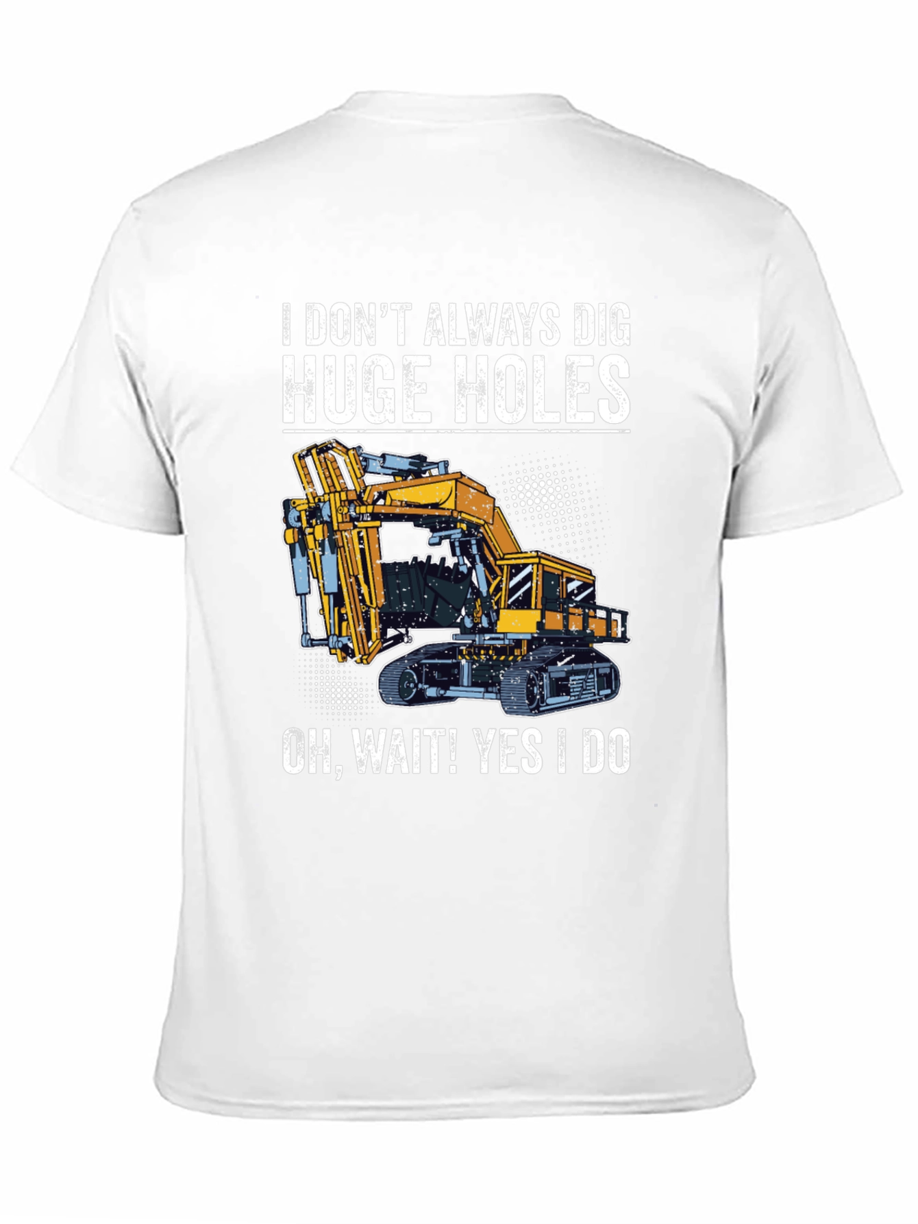 Funny Excavator T-Shirt - I Dig Huge Holes