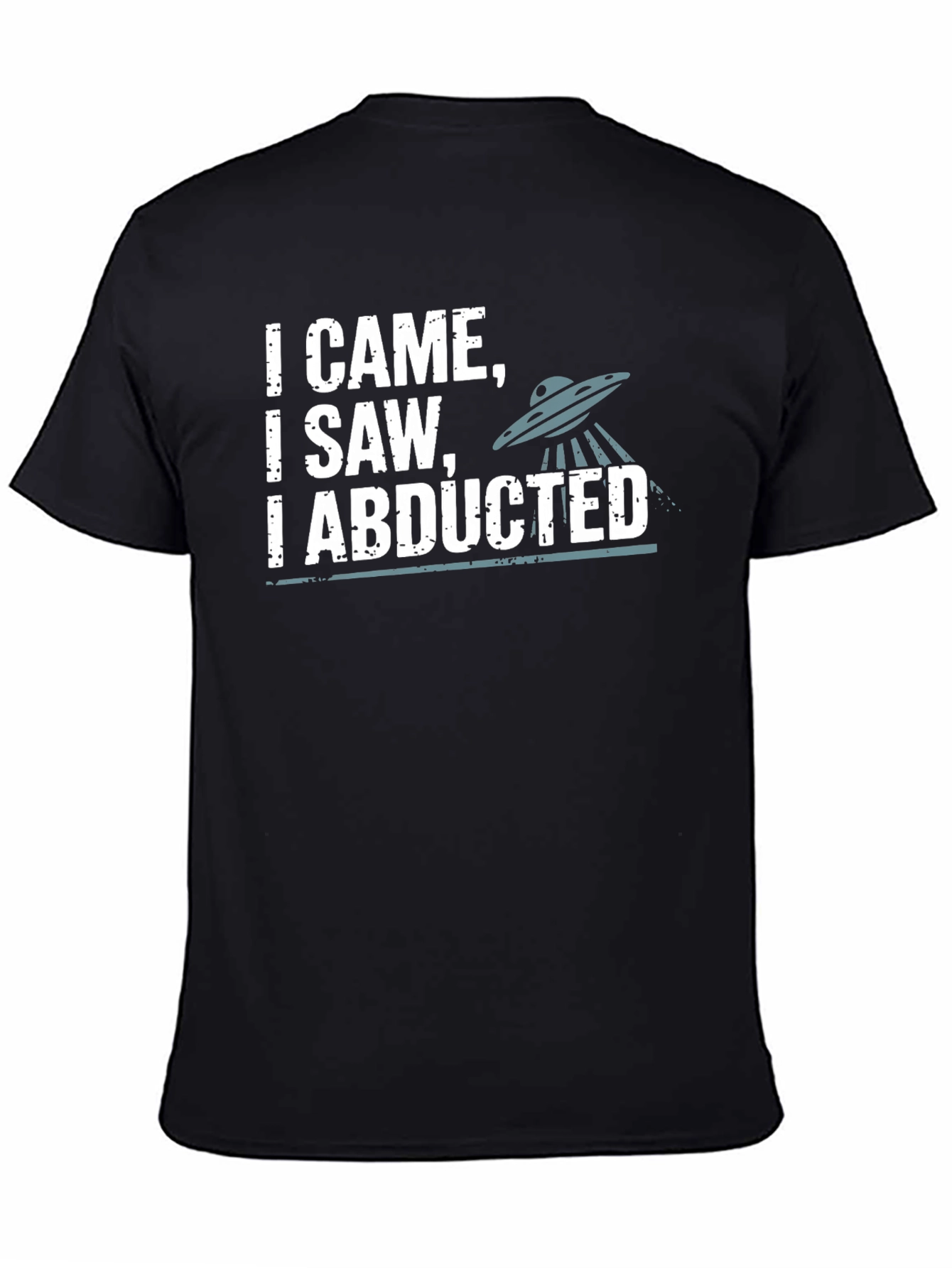 I Came I Saw I Abducted Graphic T-Shirt
