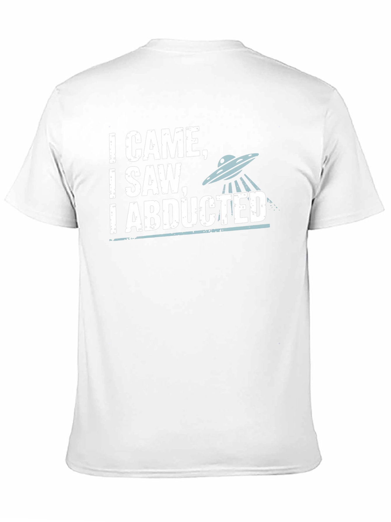 I Came I Saw I Abducted Graphic T-Shirt