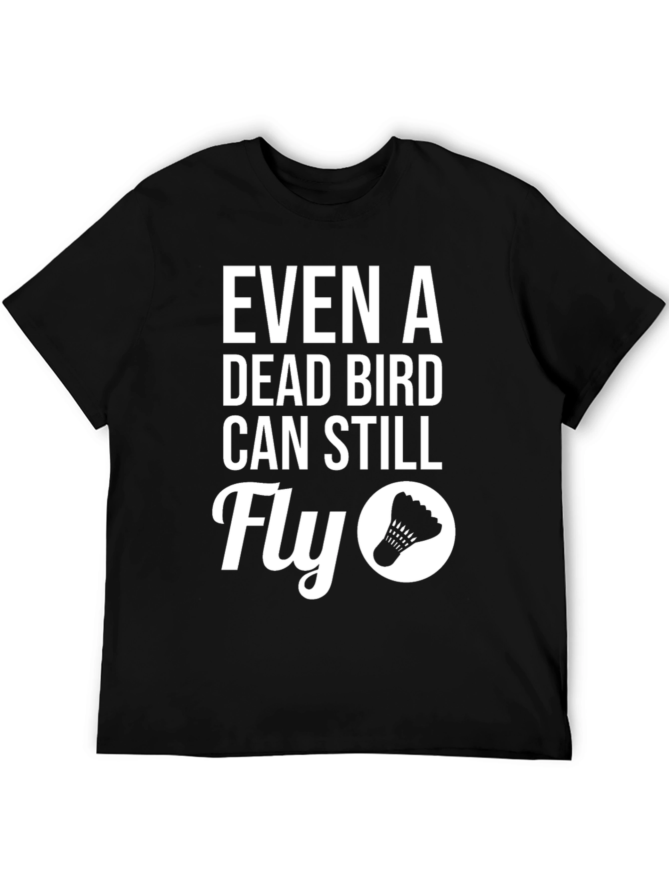 Dead Bird Can Still Fly T-Shirt