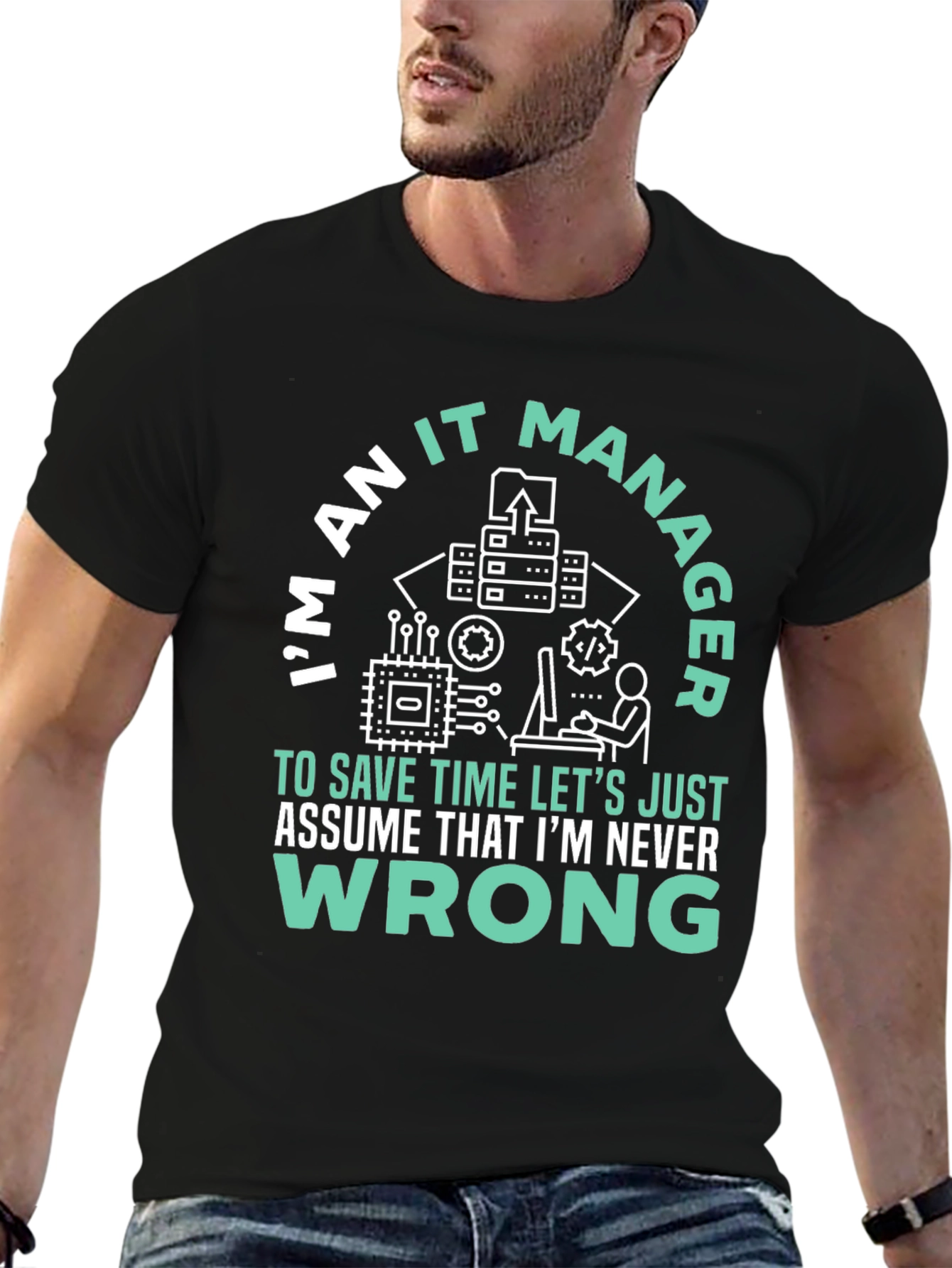 Im An IT Manager T-Shirt - Never Wrong