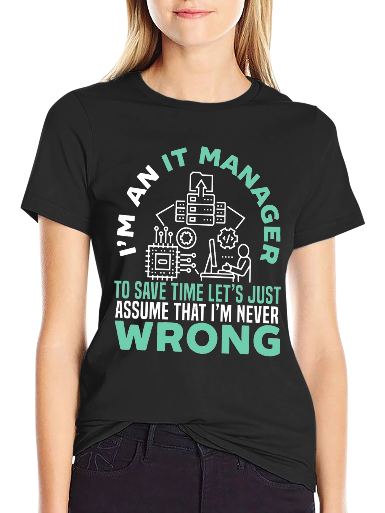 Im An IT Manager T-Shirt - Never Wrong