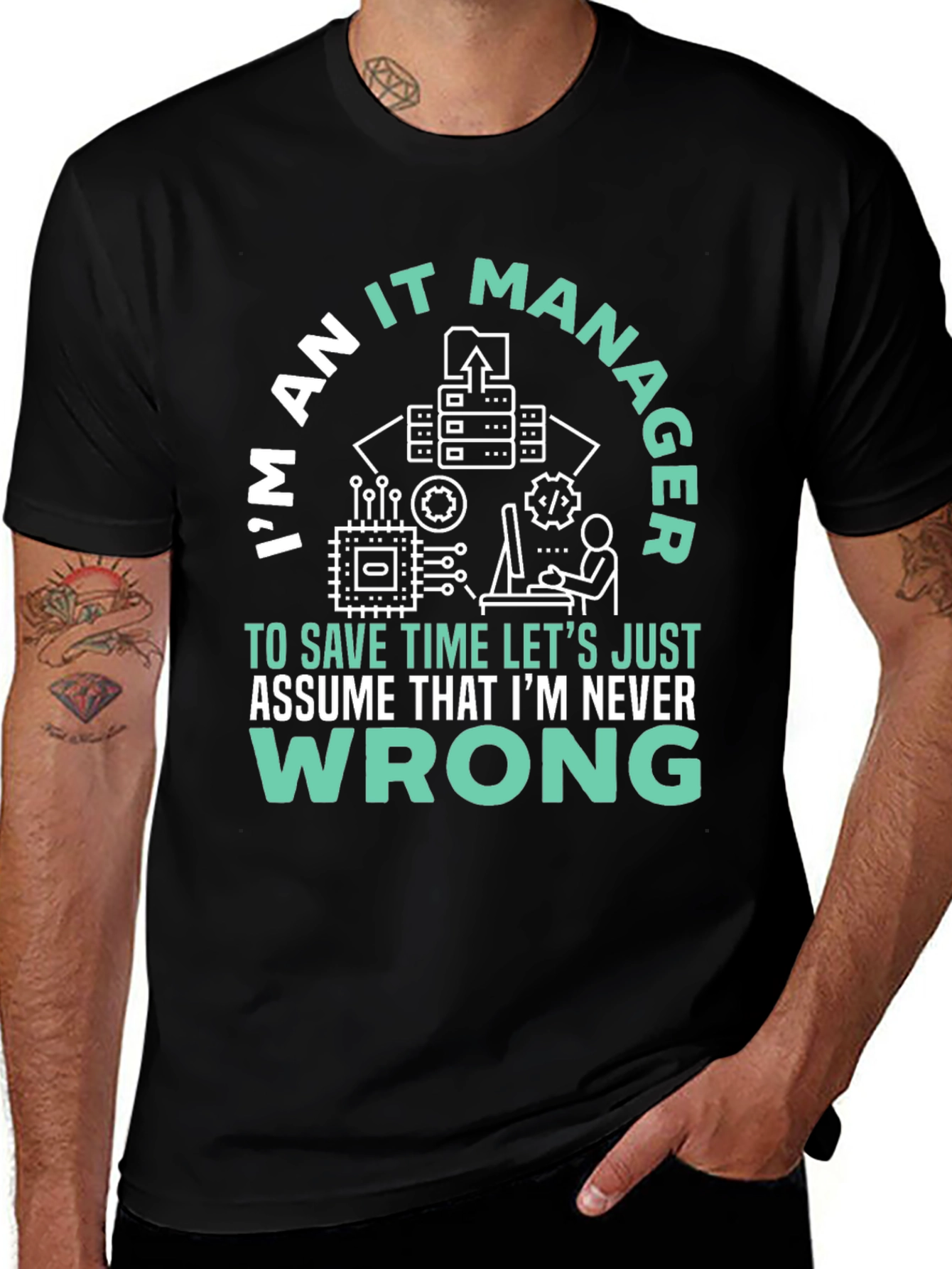 Im An IT Manager T-Shirt - Never Wrong