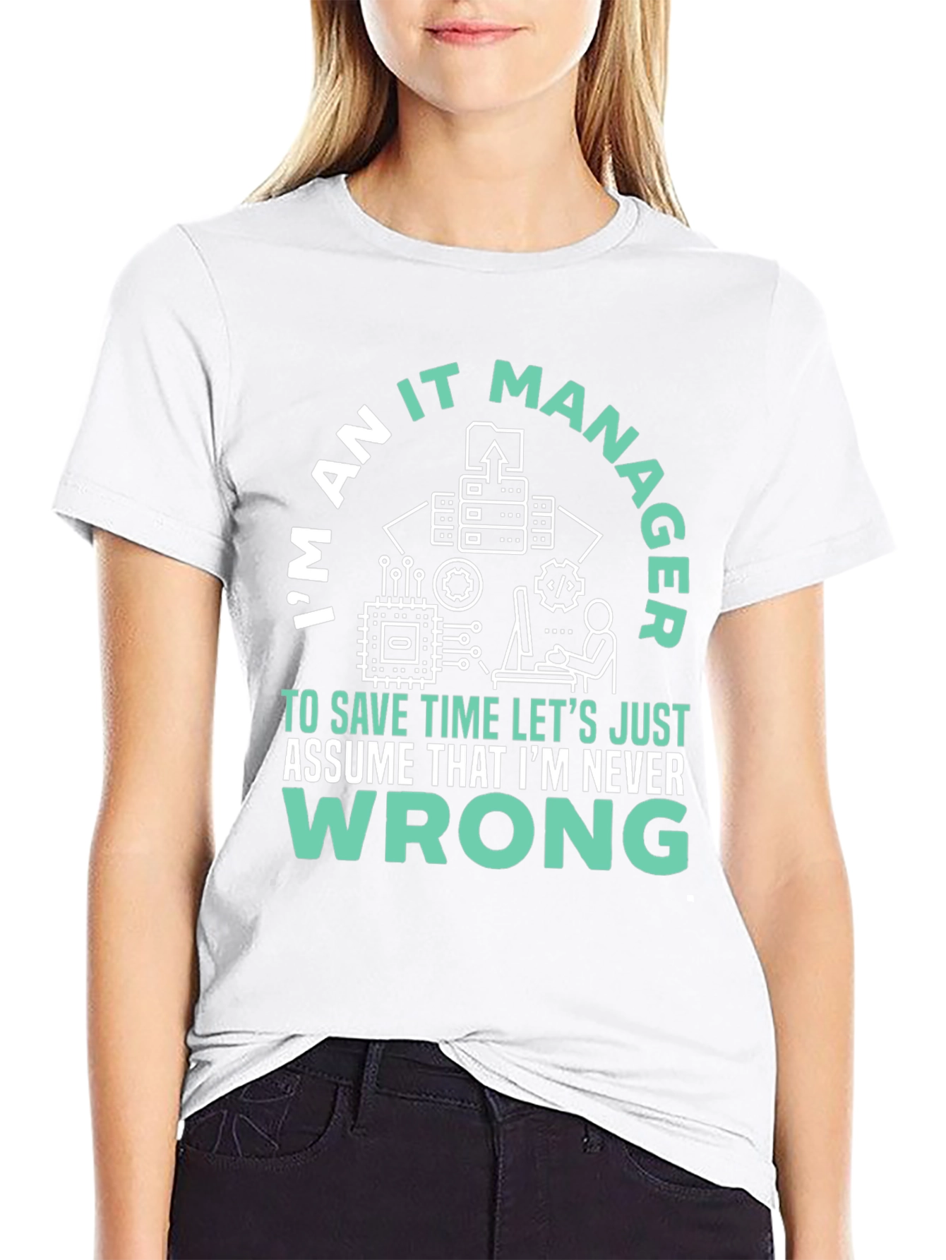 Im An IT Manager T-Shirt - Never Wrong