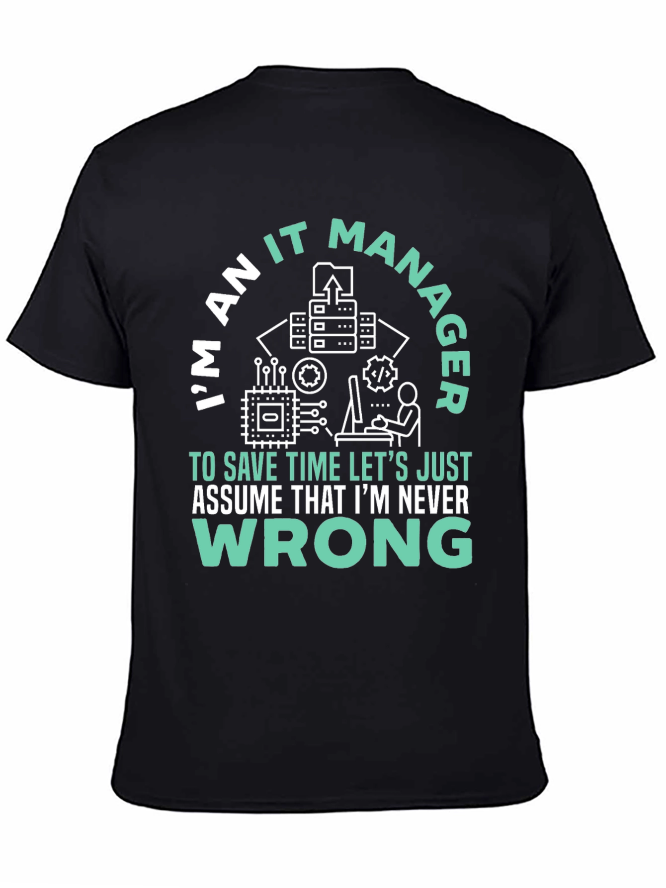 Im An IT Manager T-Shirt - Never Wrong
