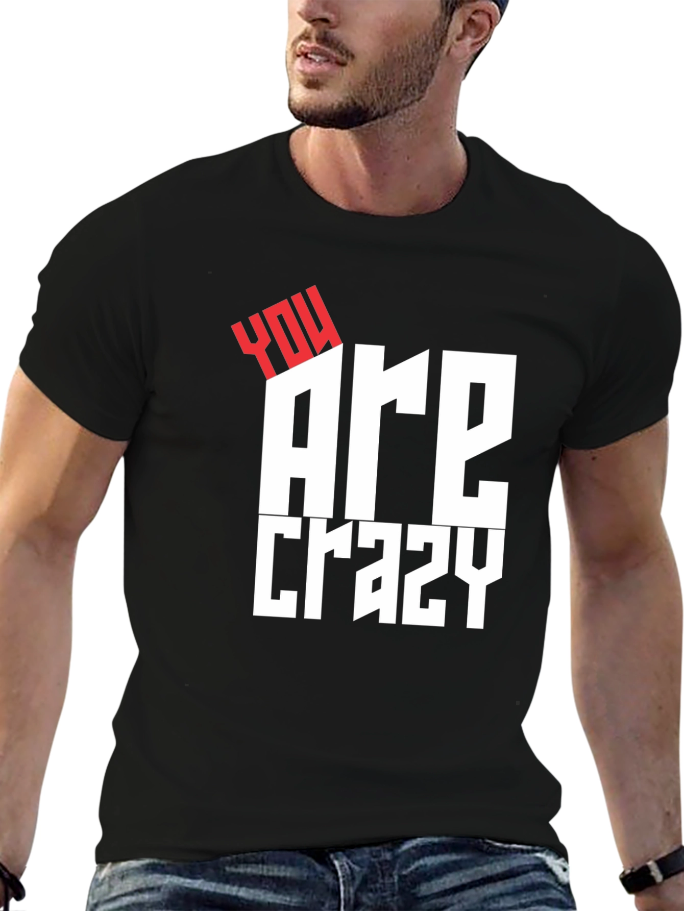 You Are Crazy Graphic Tee - Bold Statement T-Shirt