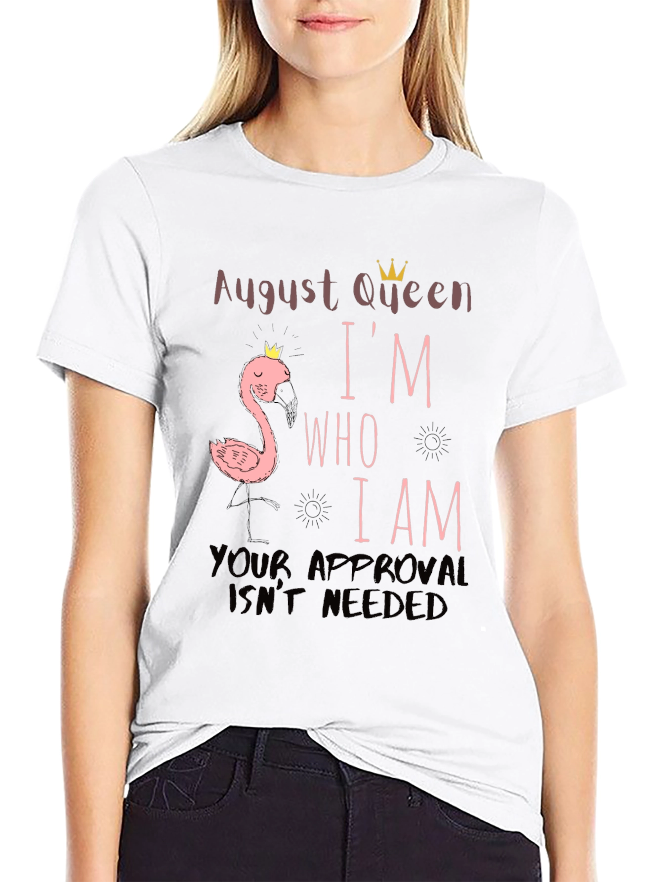 August Queen Im Who I Am T-Shirt