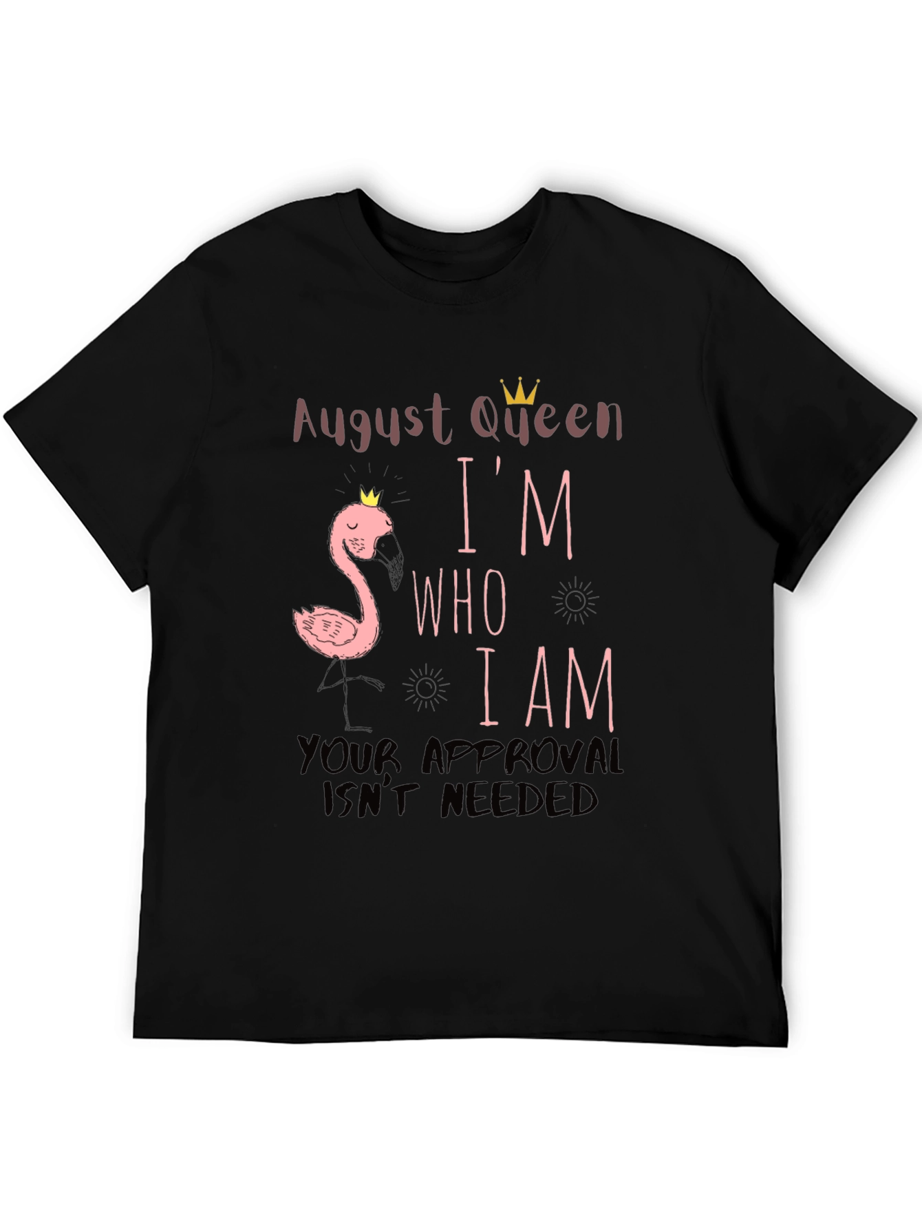 August Queen Im Who I Am T-Shirt