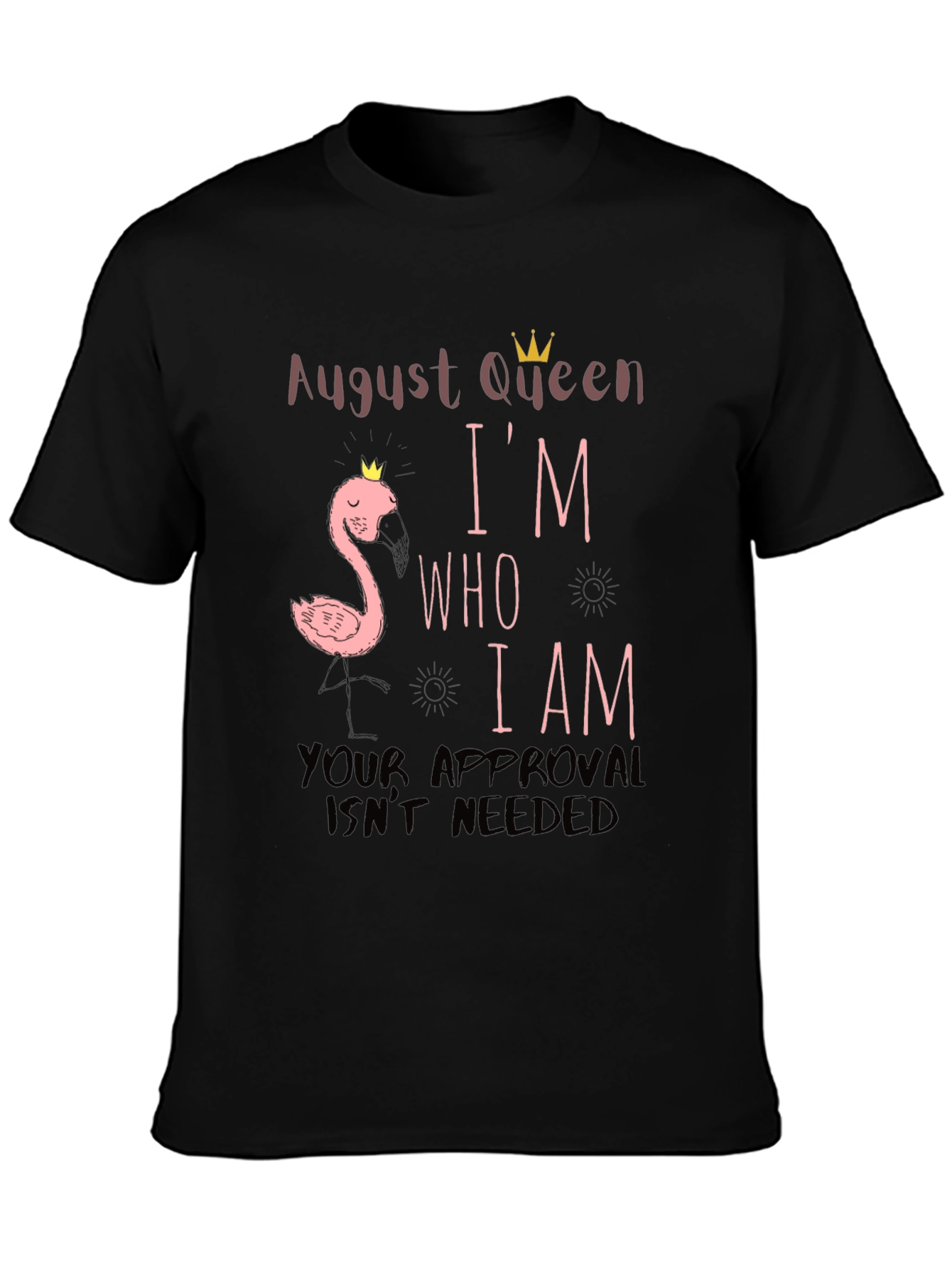 August Queen Im Who I Am T-Shirt
