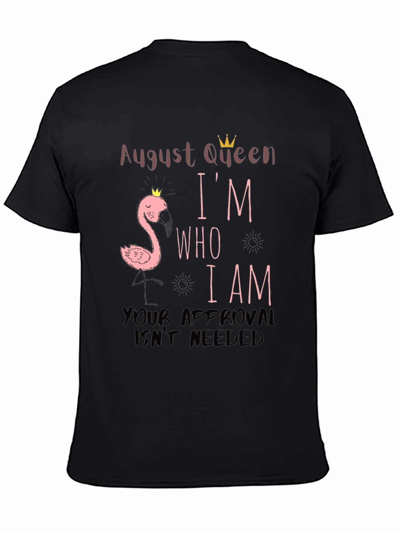 August Queen Im Who I Am T-Shirt