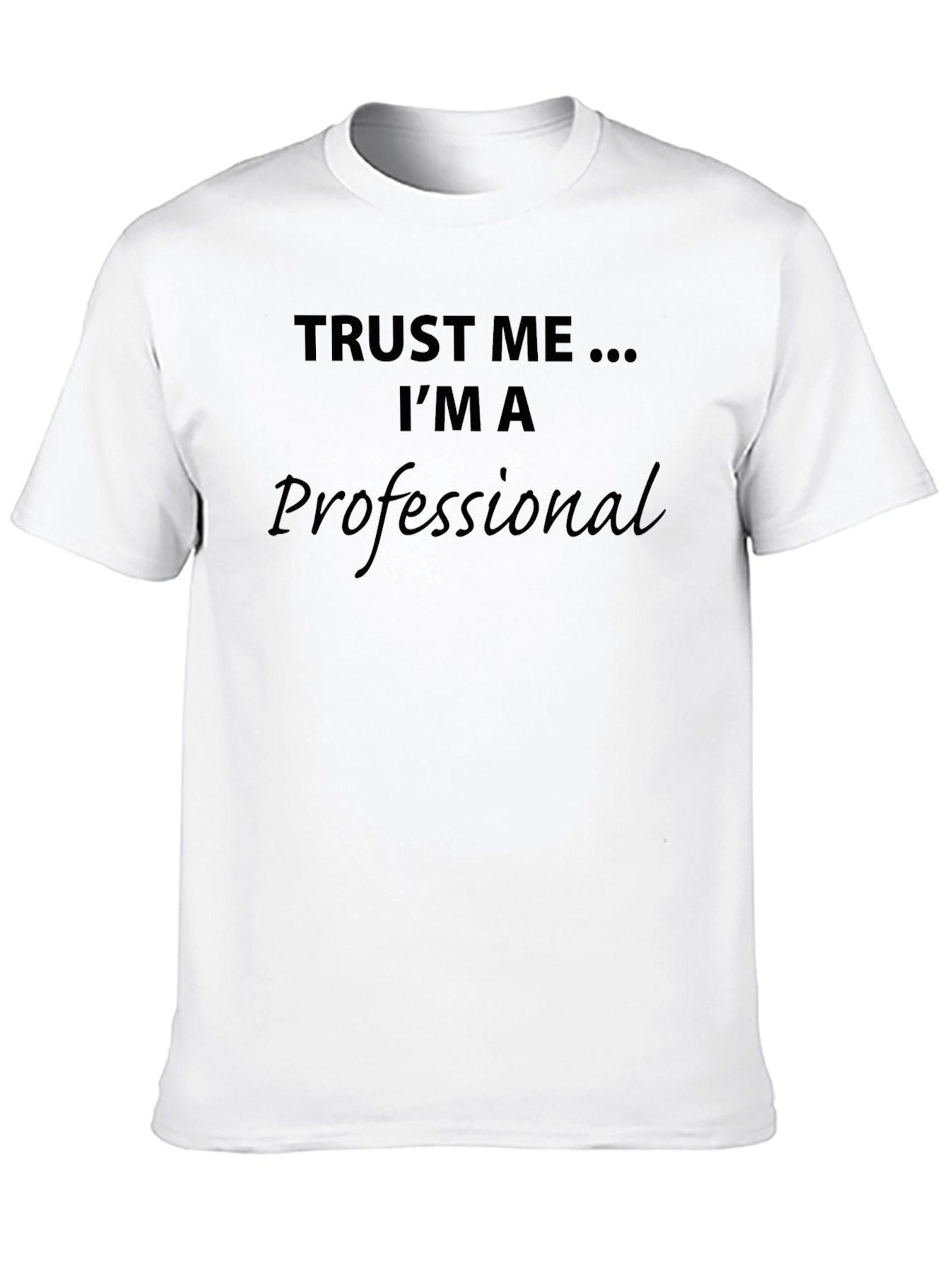 Trust Me Im A Professional Funny T-Shirt