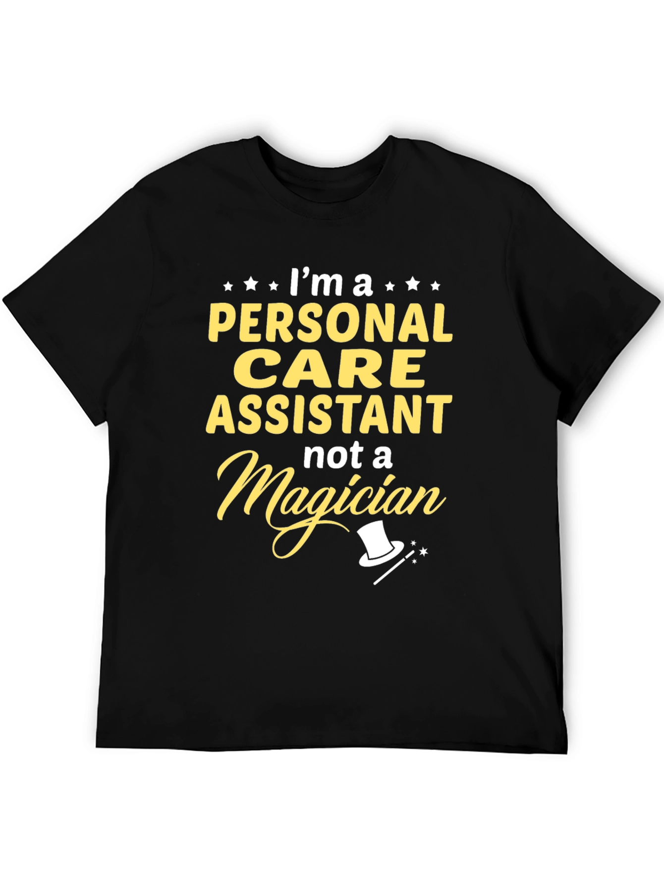 Personal Care Assistant - Not a Magician T-Shirt