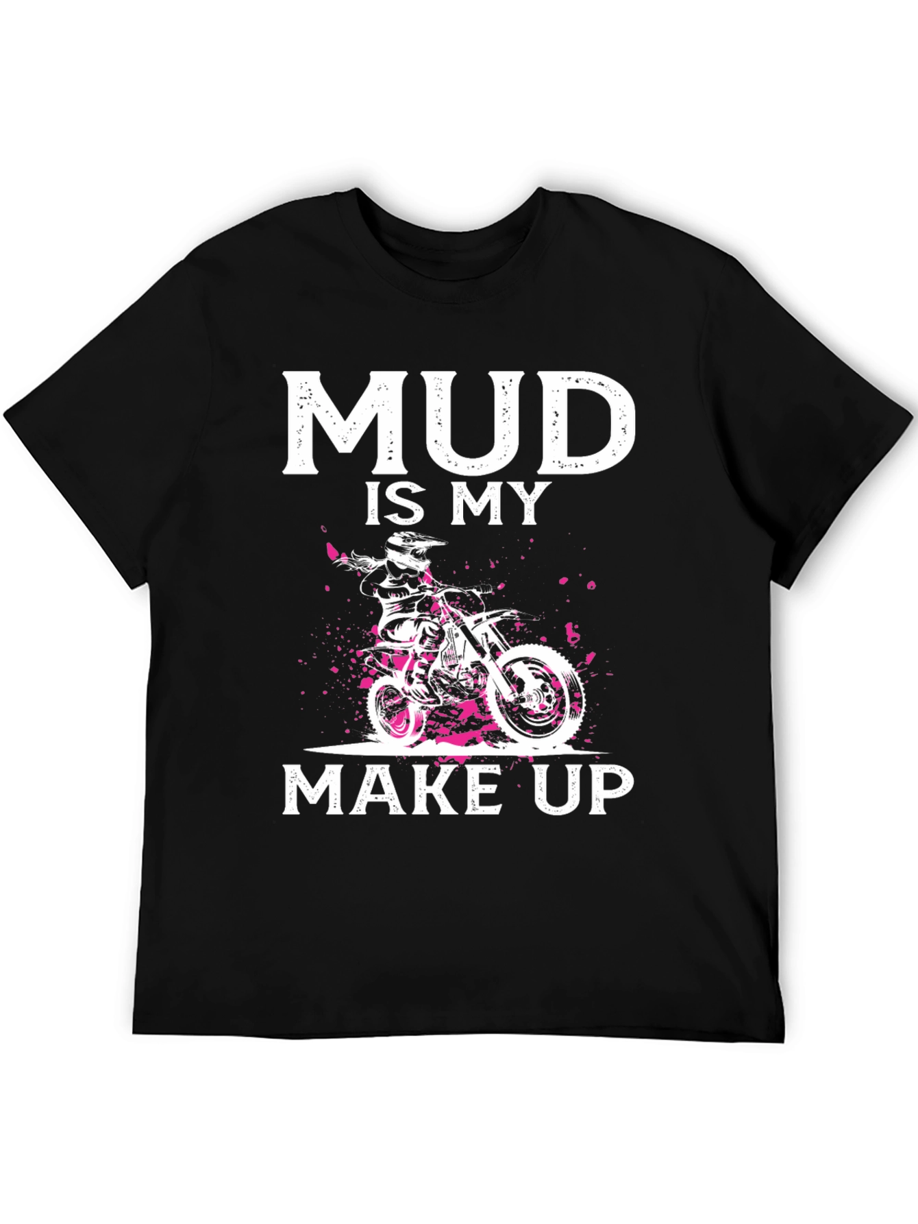 Mud Is My Makeup Dirt Bike T-Shirt