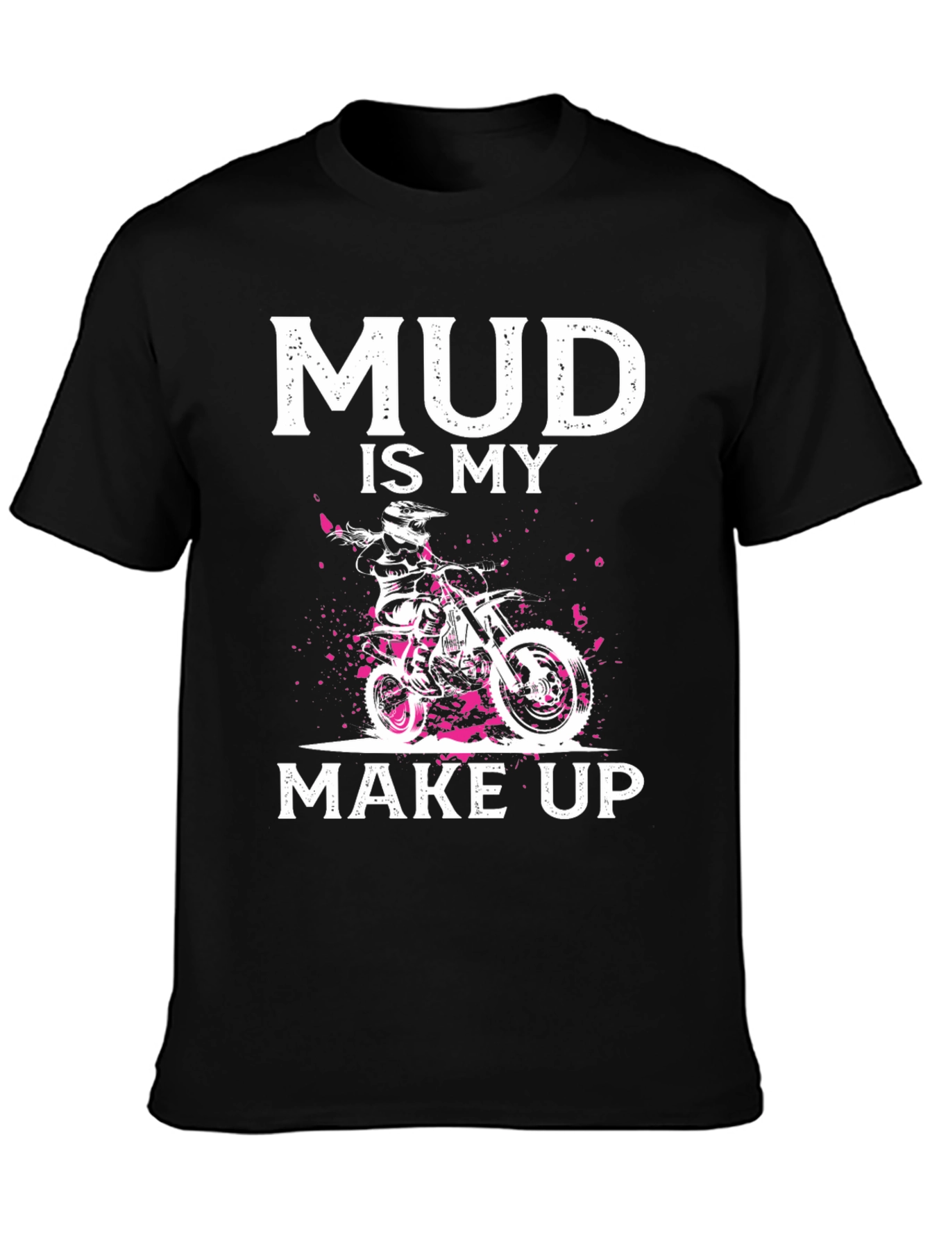 Mud Is My Makeup Dirt Bike T-Shirt