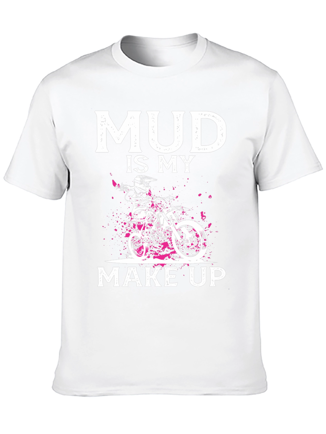 Mud Is My Makeup Dirt Bike T-Shirt