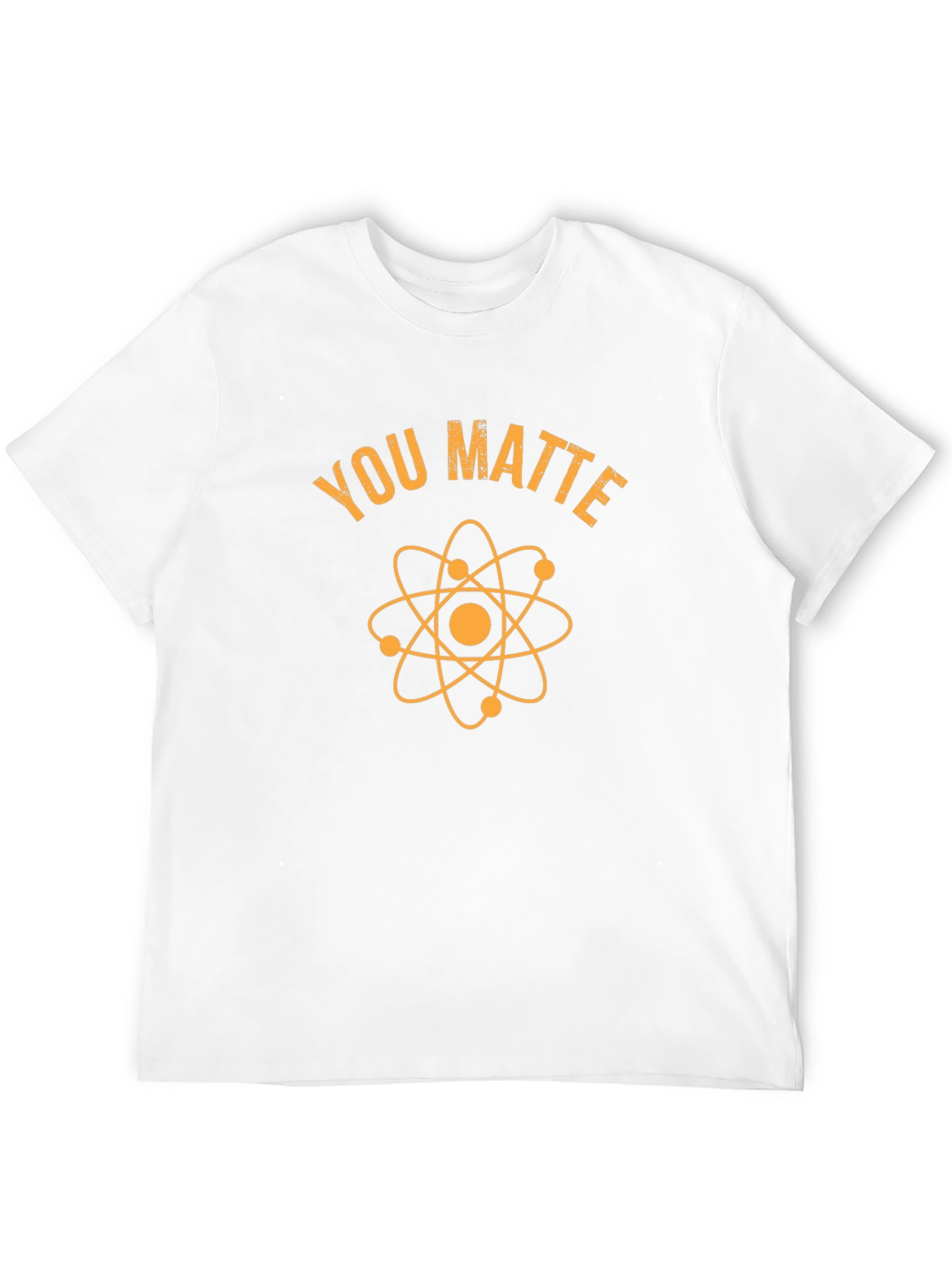You Matter T-Shirt - Science Humor Tee
