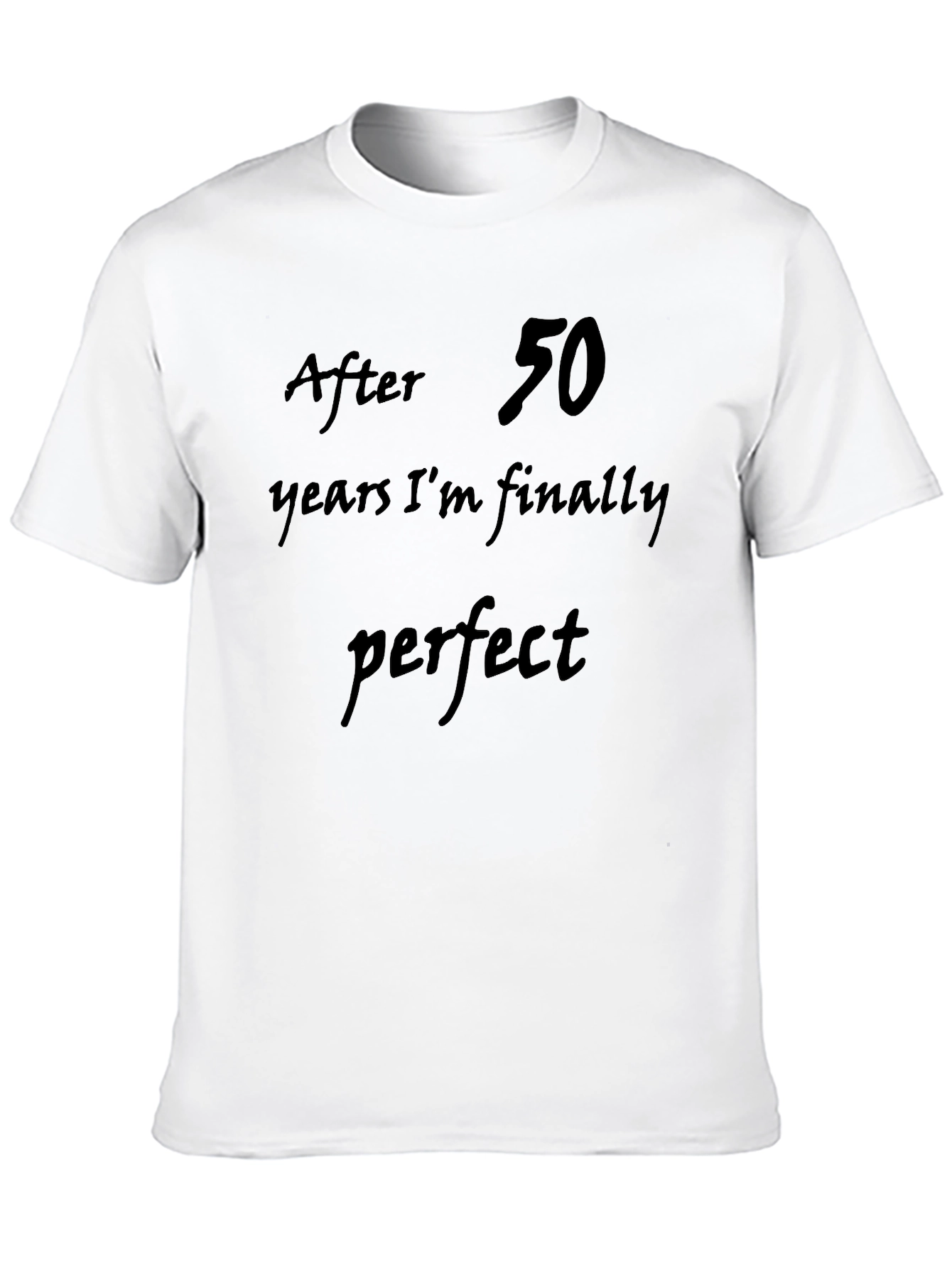 After 50 Years Im Finally Perfect T-Shirt