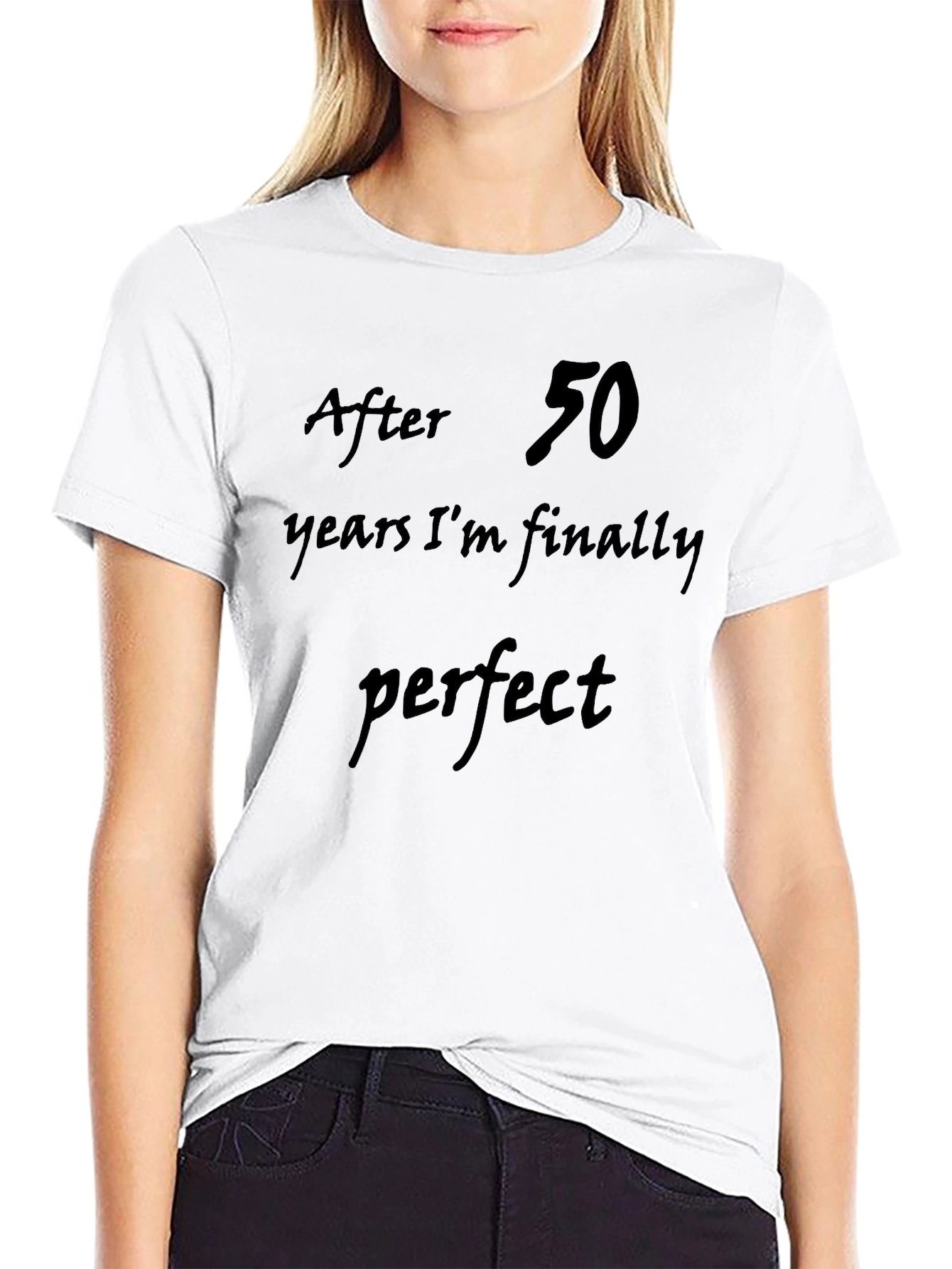 After 50 Years Im Finally Perfect T-Shirt