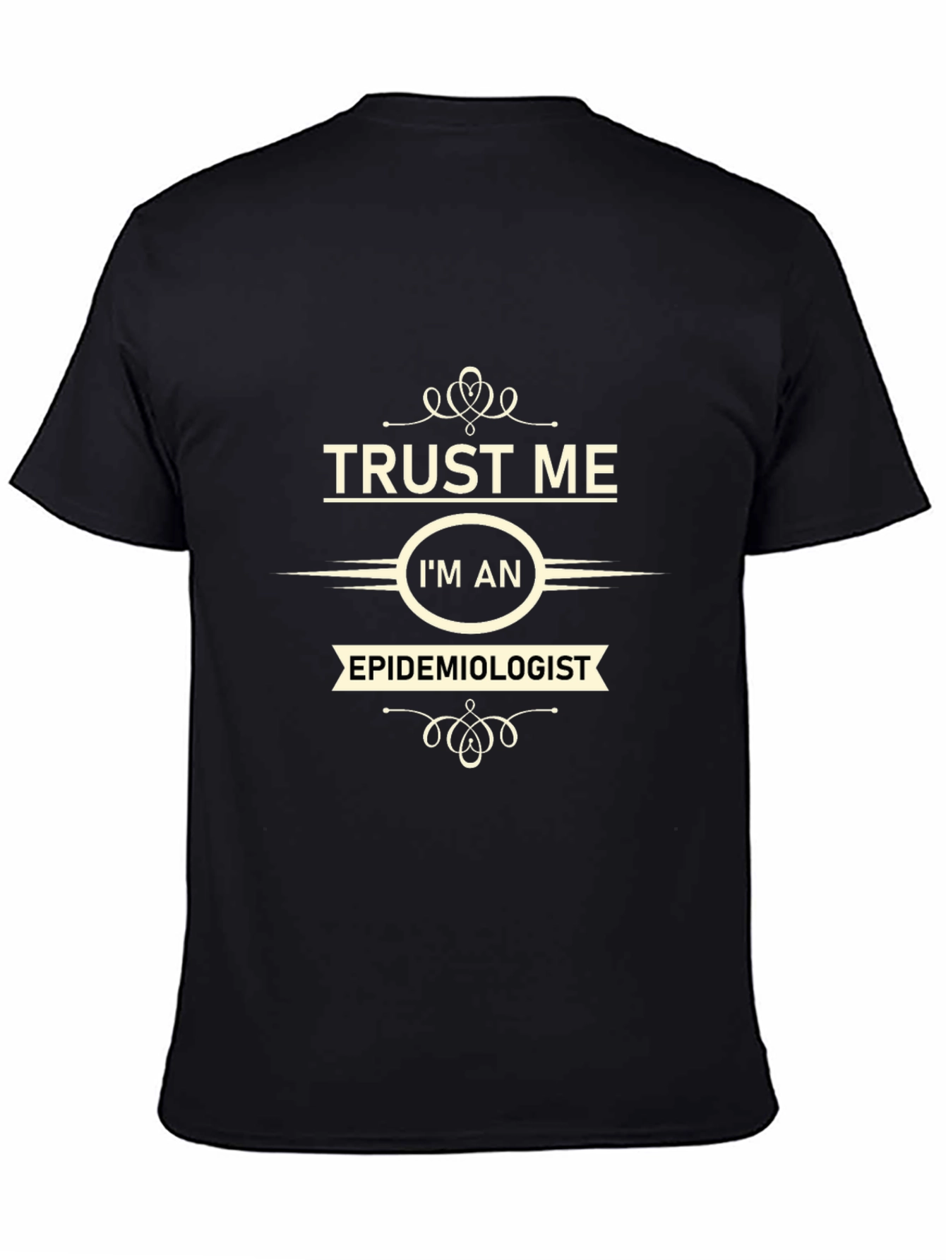Trust Me Im an Epidemiologist Black T-Shirt