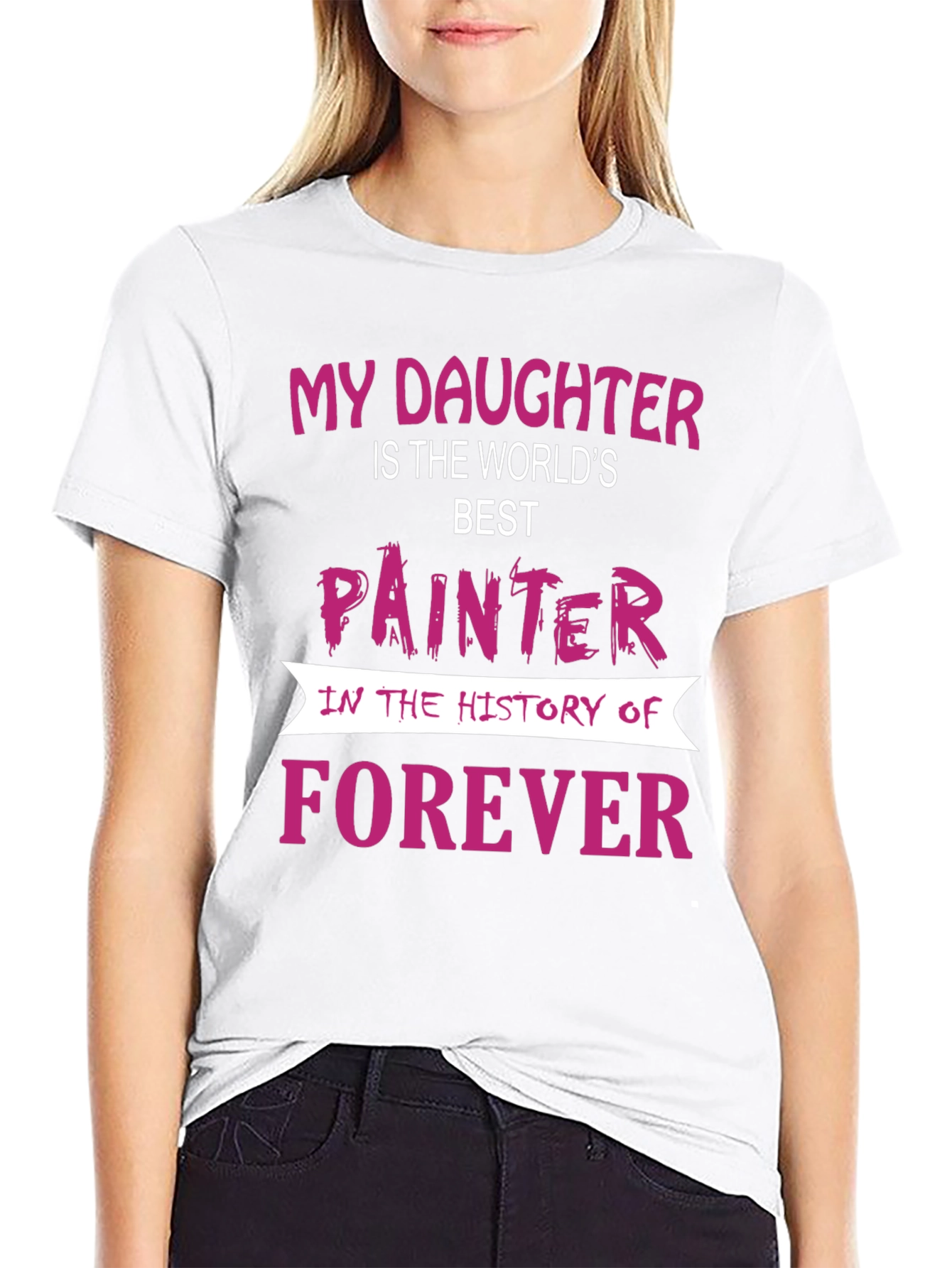 My Daughter is The Worlds Best Painter T-Shirt