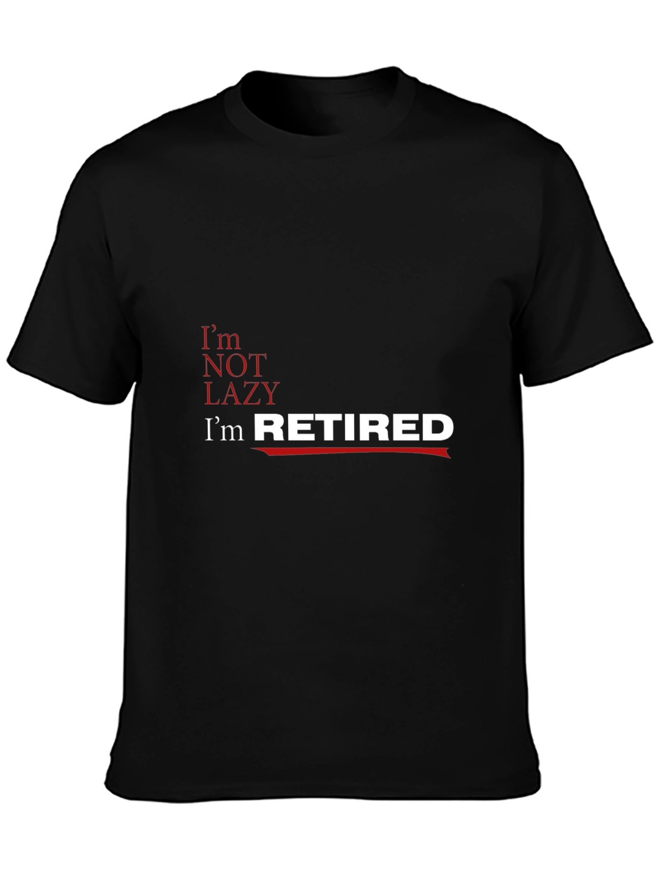 Funny Retirement T-Shirt - Im Retired Not Lazy