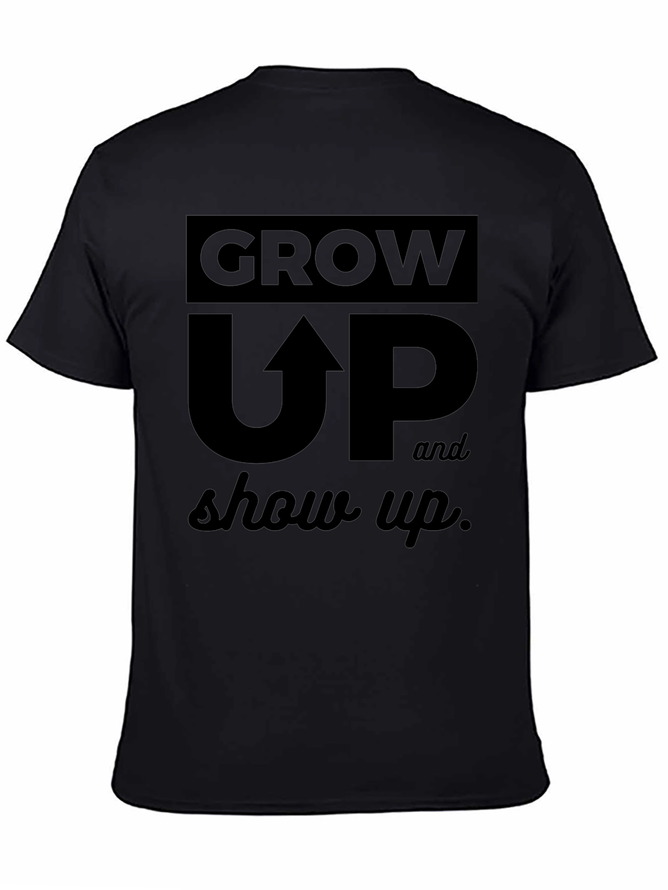 Grow Up & Show Up Black Graphic Tee Shirt